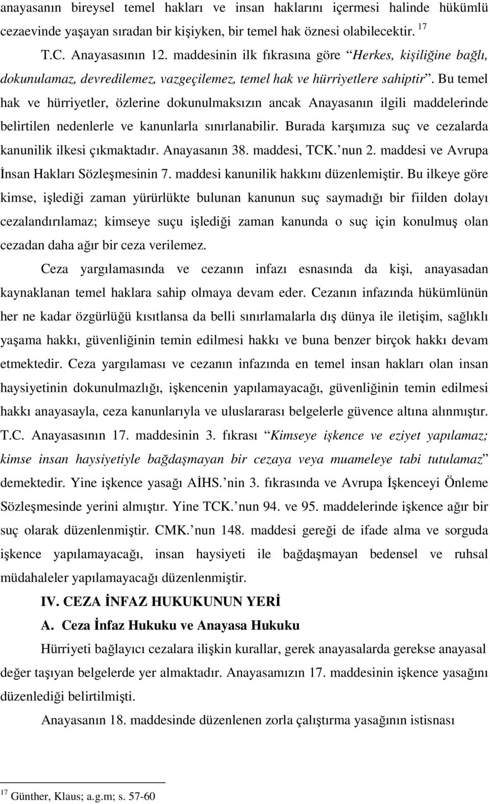 Bu temel hak ve hürriyetler, özlerine dokunulmaksızın ancak Anayasanın ilgili maddelerinde belirtilen nedenlerle ve kanunlarla sınırlanabilir.