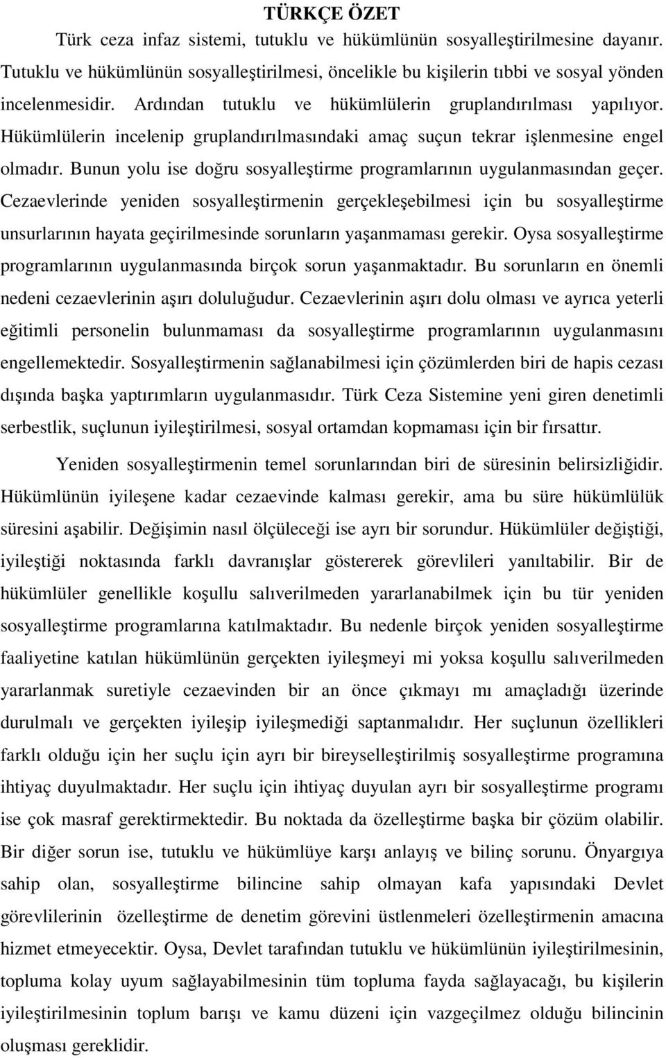 Bunun yolu ise doğru sosyalleştirme programlarının uygulanmasından geçer.