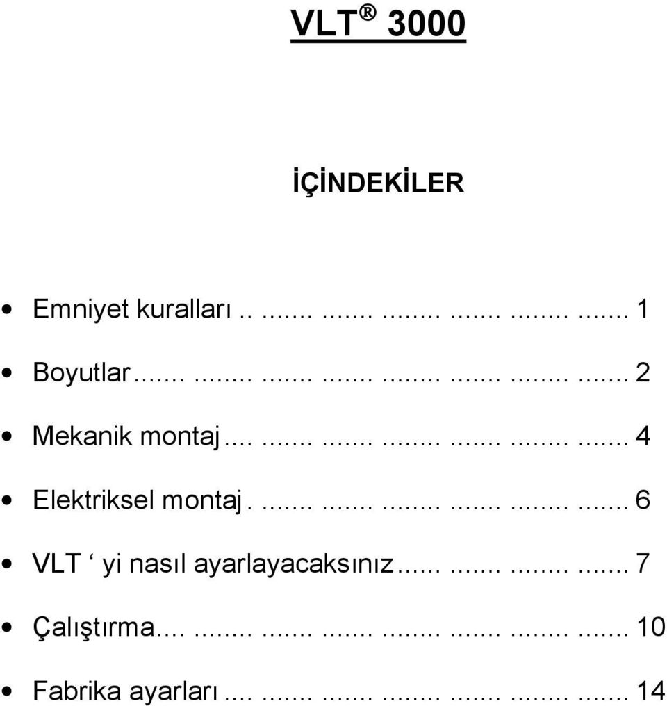 .................. 6 VLT yi nasıl ayarlayacaksınız............ 7 Çalıştırma.