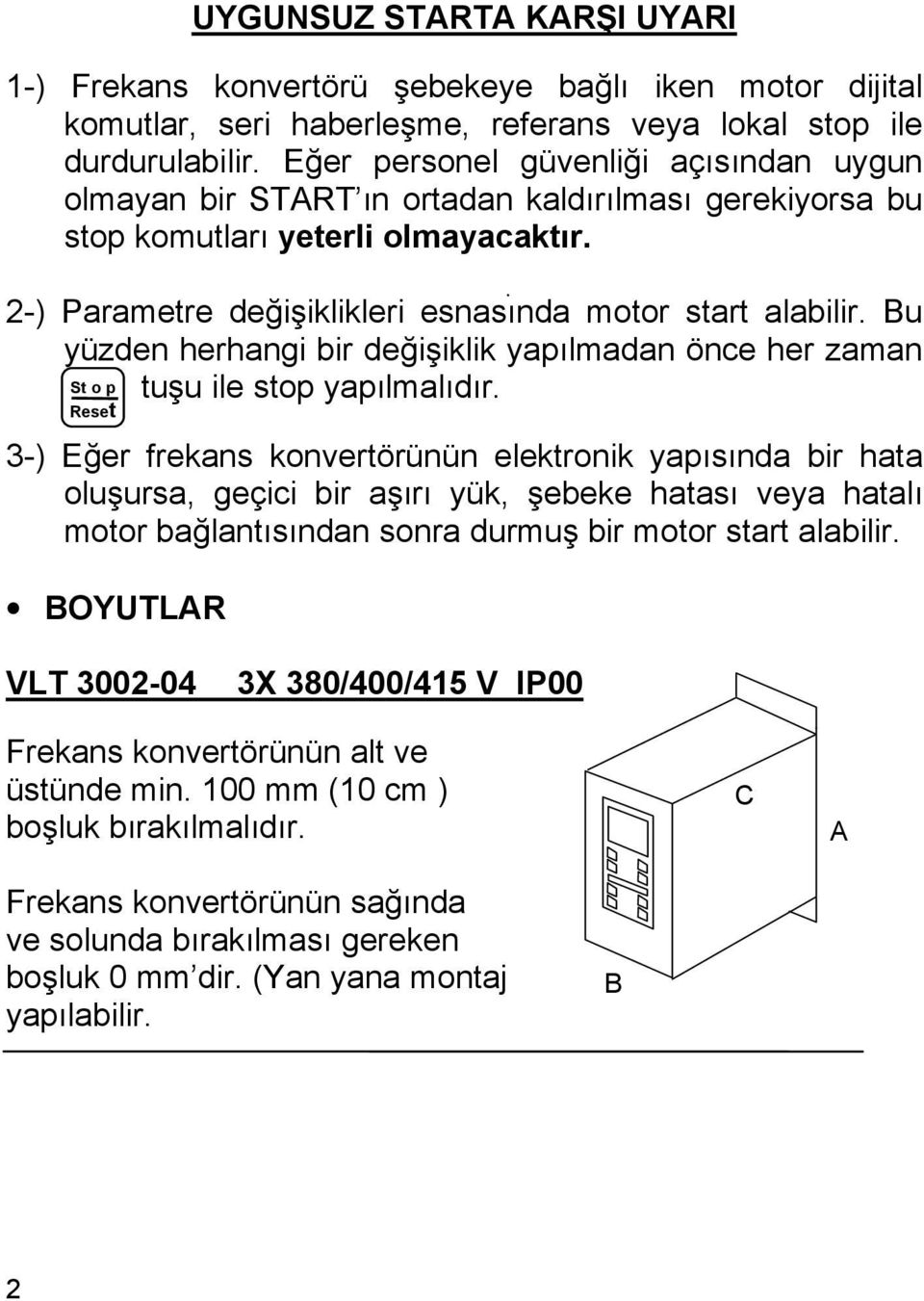 Bu yüzden herhangi bir değişiklik yapılmadan önce her zaman tuşu ile stop yapılmalıdır.