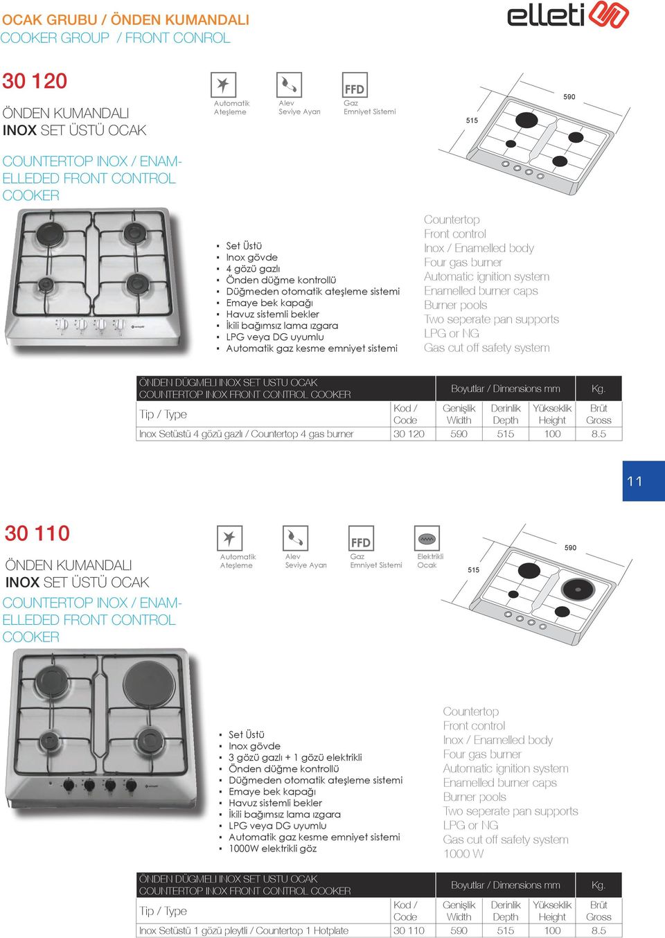 5 11 30 110 INOX SET ÜSTÜ OCAK COUNTERTOP INOX / ENAM- ELLEDED FRONT CONTROL COOKER Elektrikli Ocak Set Üstü 3 gözü gazlı + 1 gözü elektrikli İkili bağımsız lama ızgara gaz kesme emniyet sistemi