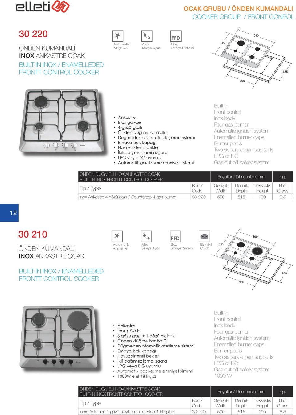 5 12 30 210 INOX ANKASTRE OCAK Elektrikli Ocak BUILT-IN INOX / ENAMELLEDED FRONTT CONTROL COOKER 560 485 3 gözü gazlı + 1 gözü elektrikli İkili bağımsız lama ızgara gaz kesme emniyet