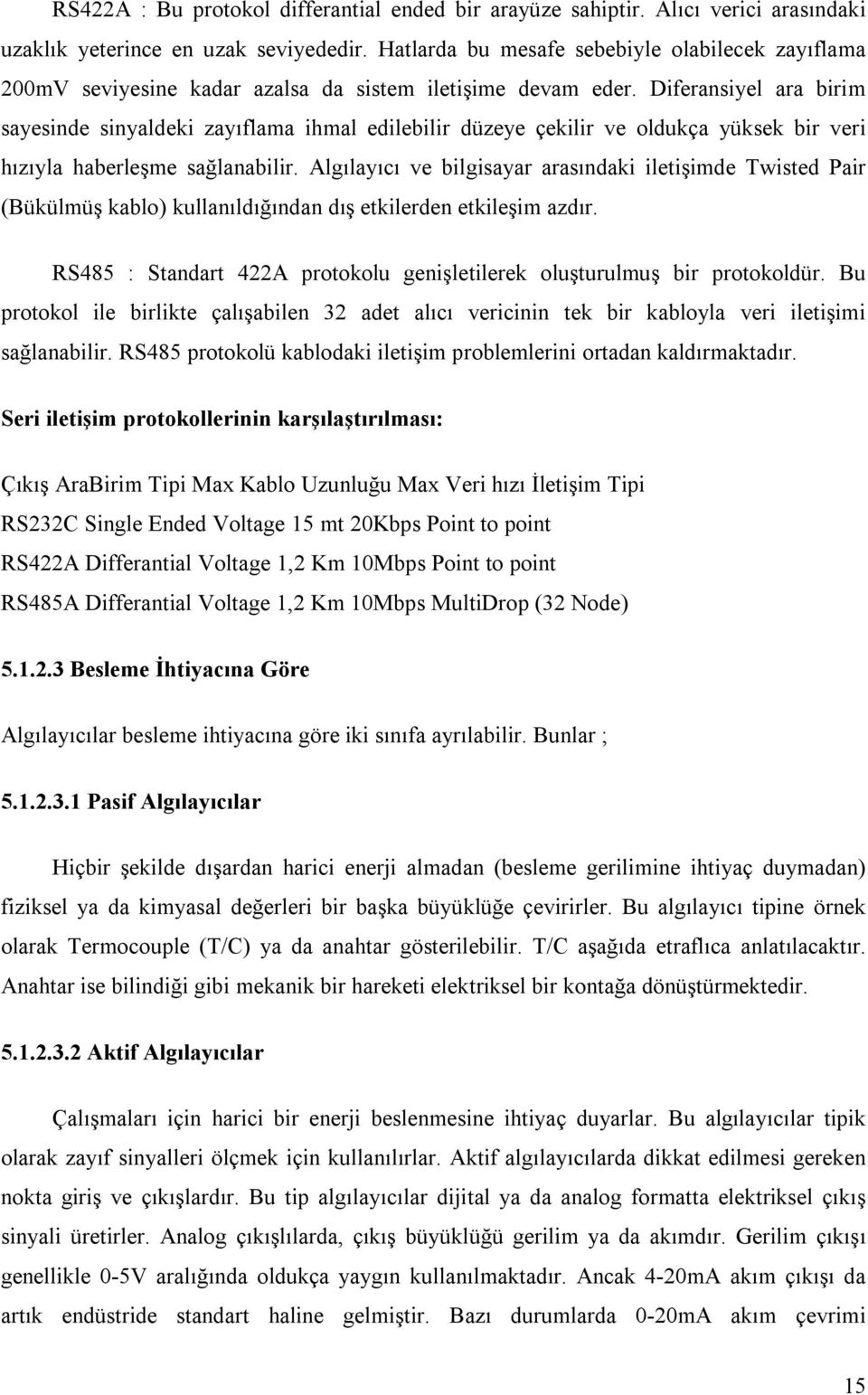 Diferansiyel ara birim sayesinde sinyaldeki zayıflama ihmal edilebilir düzeye çekilir ve oldukça yüksek bir veri hızıyla haberleşme sağlanabilir.