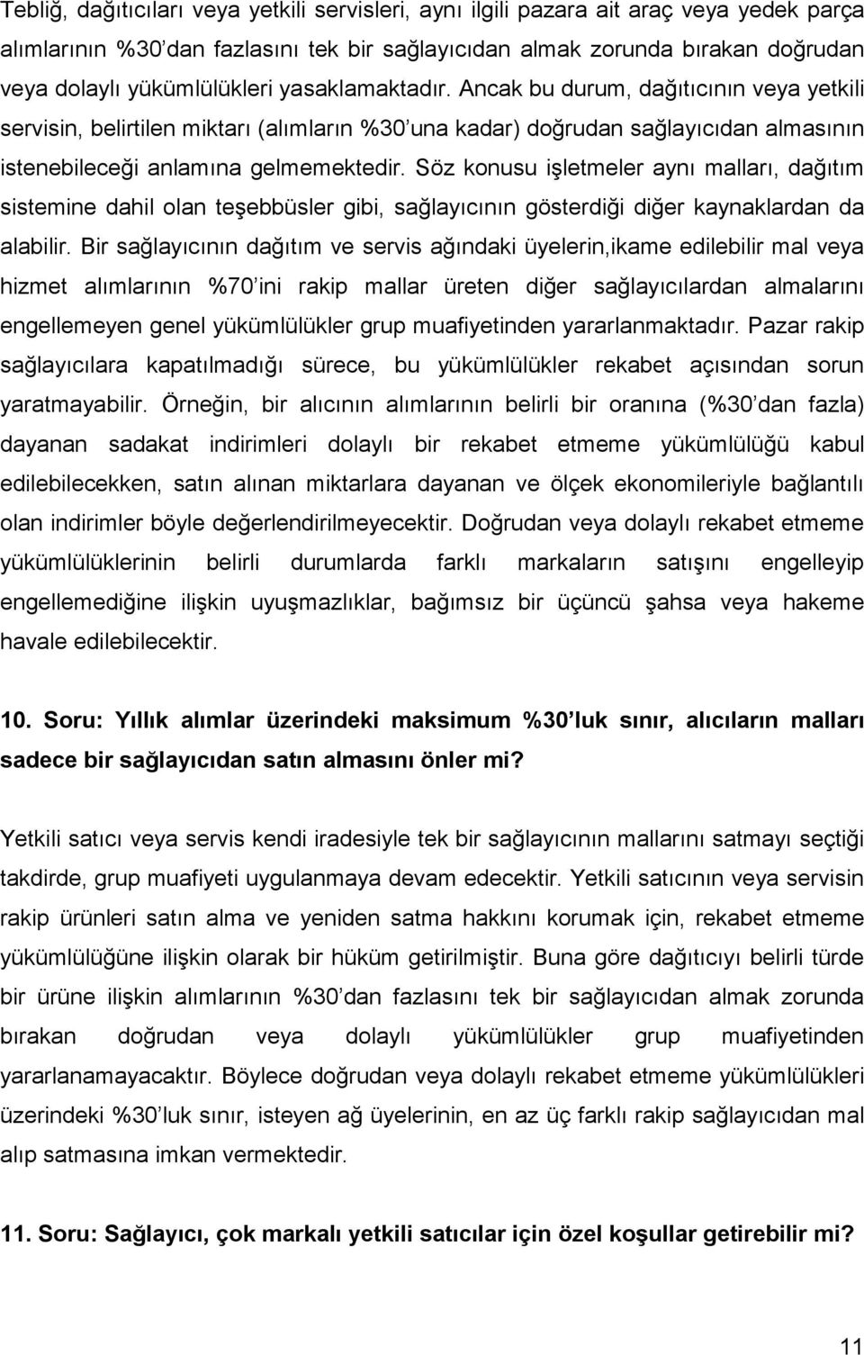 Söz konusu işletmeler aynı malları, dağıtım sistemine dahil olan teşebbüsler gibi, sağlayıcının gösterdiği diğer kaynaklardan da alabilir.