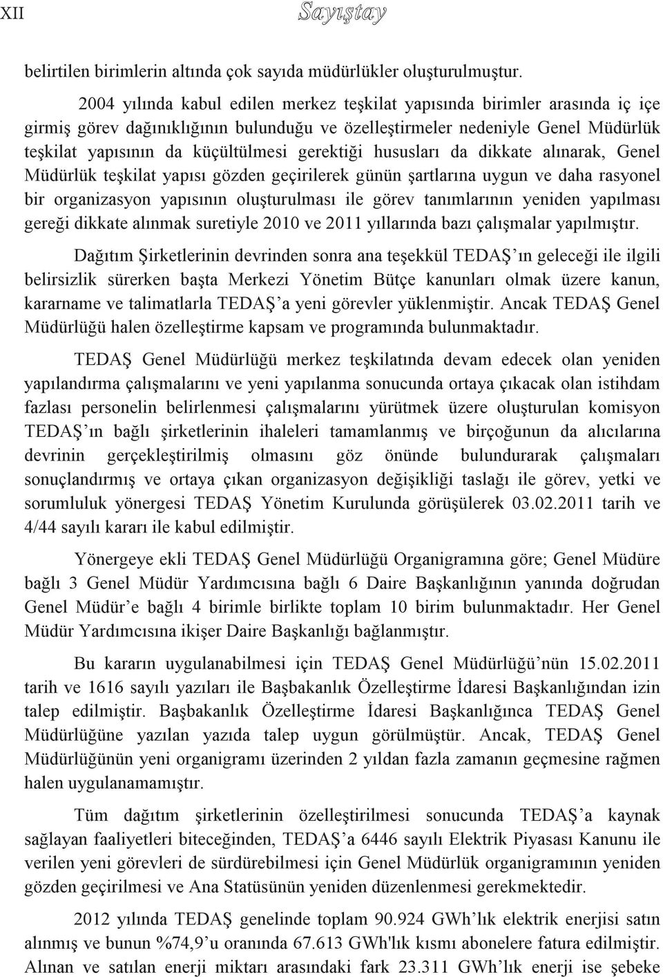 gerektiği hususları da dikkate alınarak, Genel Müdürlük teşkilat yapısı gözden geçirilerek günün şartlarına uygun ve daha rasyonel bir organizasyon yapısının oluşturulması ile görev tanımlarının