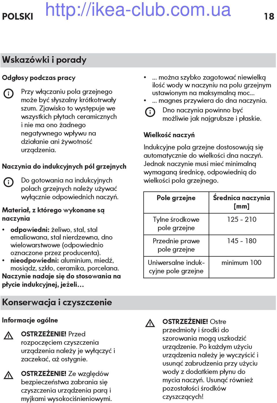 Naczynia do indukcyjnych pól grzejnych Do gotowania na indukcyjnych polach grzejnych należy używać wyłącznie odpowiednich naczyń.