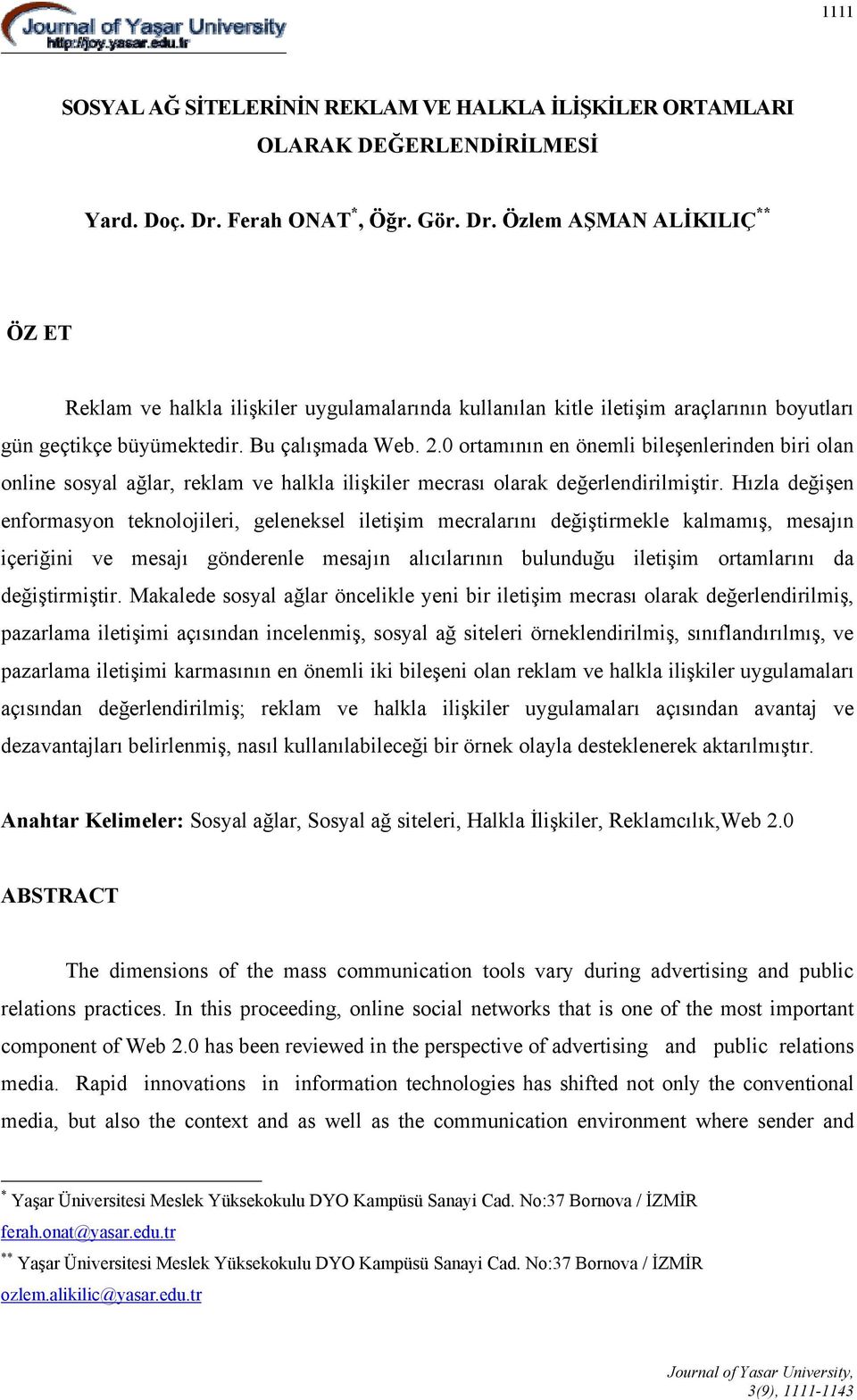 0 ortamının en önemli bileşenlerinden biri olan online sosyal ağlar, reklam ve halkla ilişkiler mecrası olarak değerlendirilmiştir.