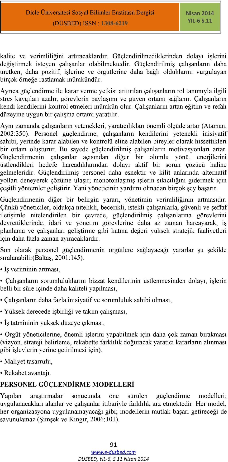 Ayrıca güçlendirme ile karar verme yetkisi arttırılan çalışanların rol tanımıyla ilgili stres kaygıları azalır, görevlerin paylaşımı ve güven ortamı sağlanır.