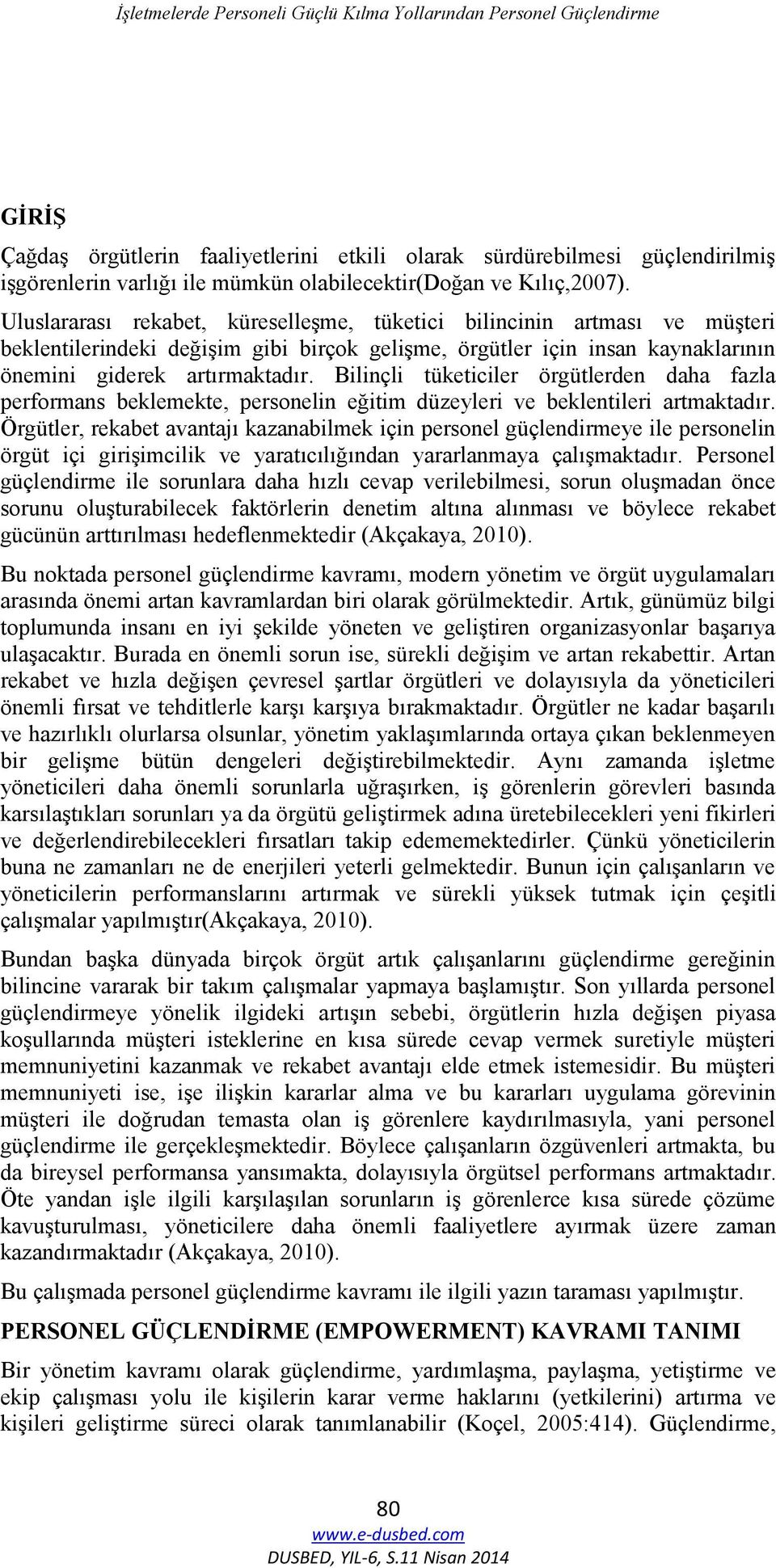 Uluslararası rekabet, küreselleşme, tüketici bilincinin artması ve müşteri beklentilerindeki değişim gibi birçok gelişme, örgütler için insan kaynaklarının önemini giderek artırmaktadır.