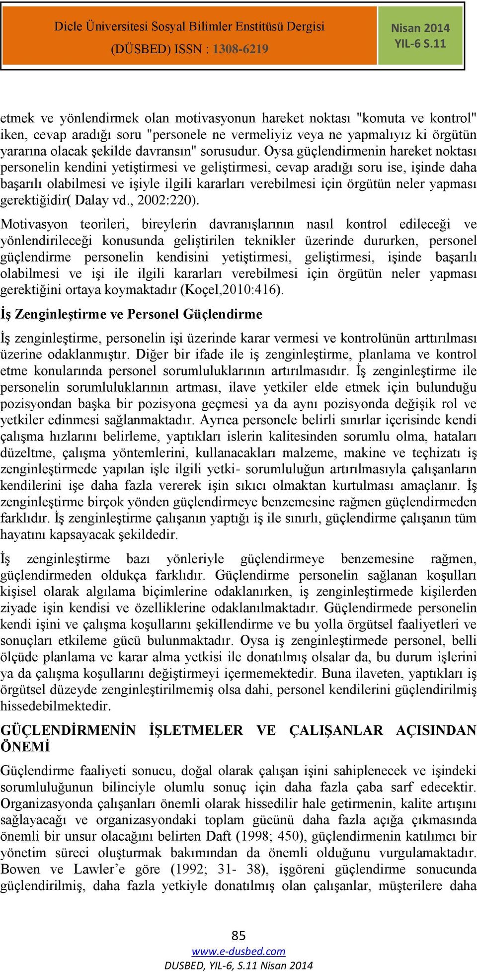 Oysa güçlendirmenin hareket noktası personelin kendini yetiştirmesi ve geliştirmesi, cevap aradığı soru ise, işinde daha başarılı olabilmesi ve işiyle ilgili kararları verebilmesi için örgütün neler