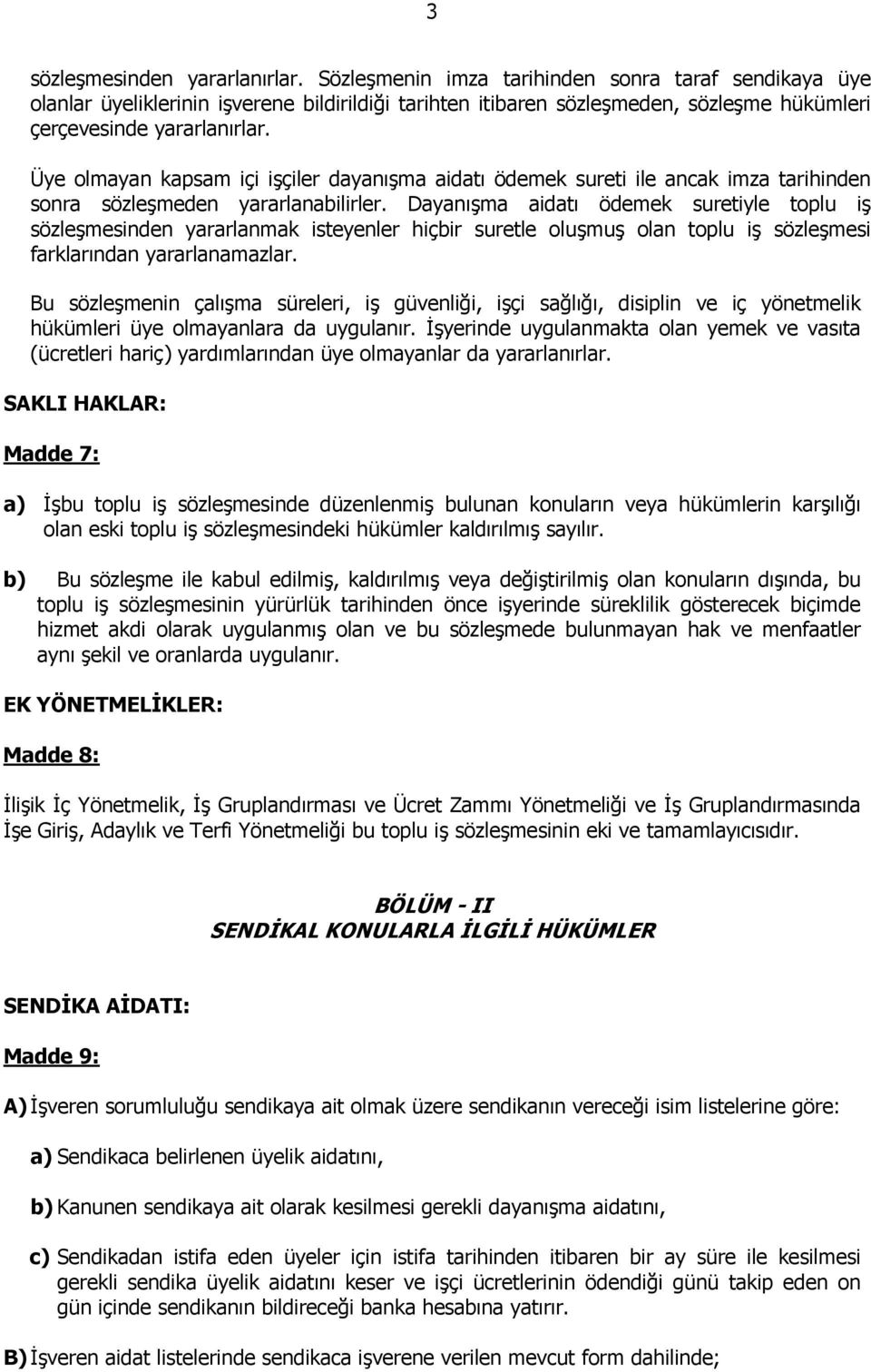 Üye olmayan kapsam içi işçiler dayanışma aidatı ödemek sureti ile ancak imza tarihinden sonra sözleşmeden yararlanabilirler.