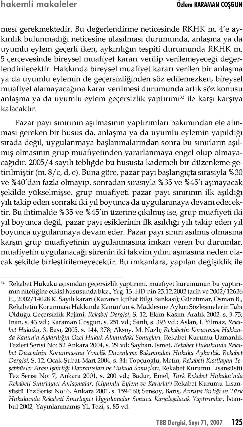 5 çerçevesinde bireysel muafiyet kararı verilip verilemeyeceği değerlendirilecektir.