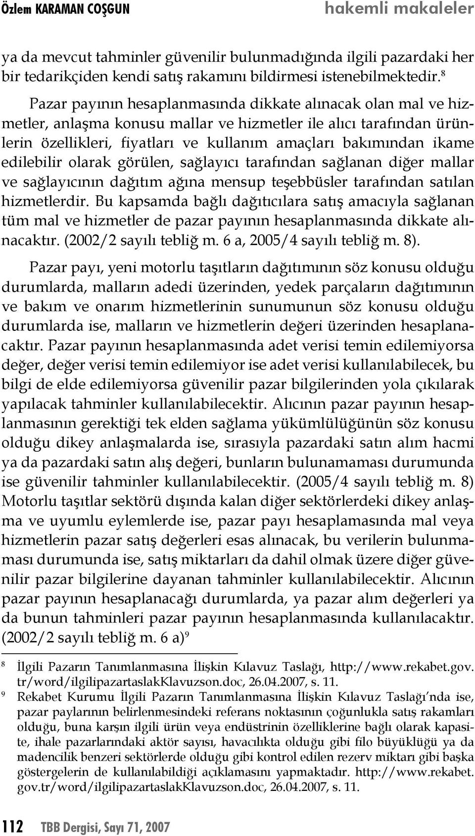 edilebilir olarak görülen, sağlayıcı tarafından sağlanan diğer mallar ve sağlayıcının dağıtım ağına mensup teşebbüsler tarafından satılan hizmetlerdir.