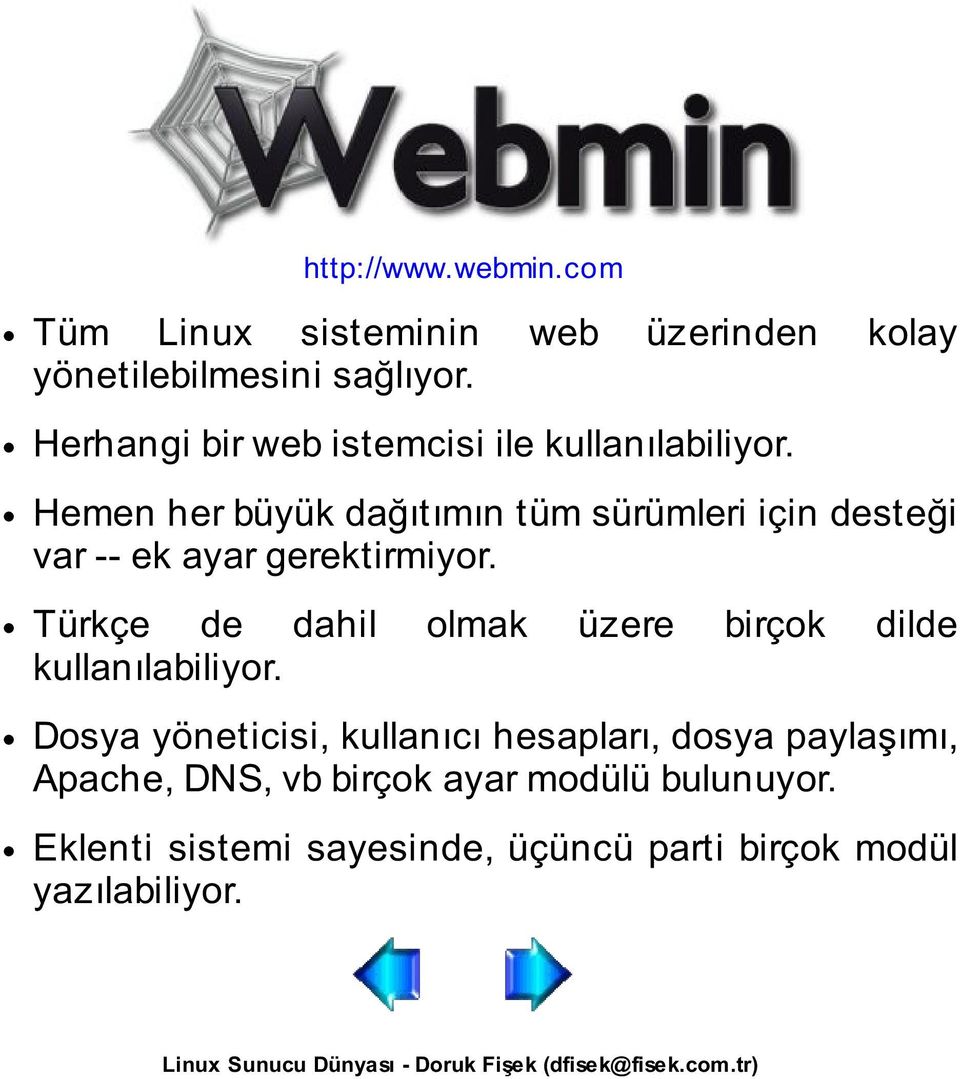 Hemen her büyük dağıtımın tüm sürümleri için desteği var -- ek ayar gerektirmiyor.