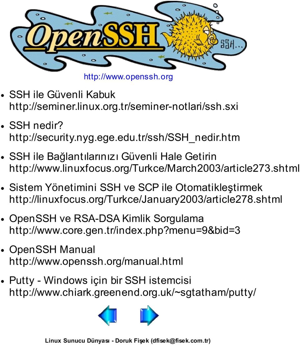 shtml Sistem Yönetimini SSH ve SCP ile Otomatikleştirmek http://linuxfocus.org/turkce/january2003/article278.