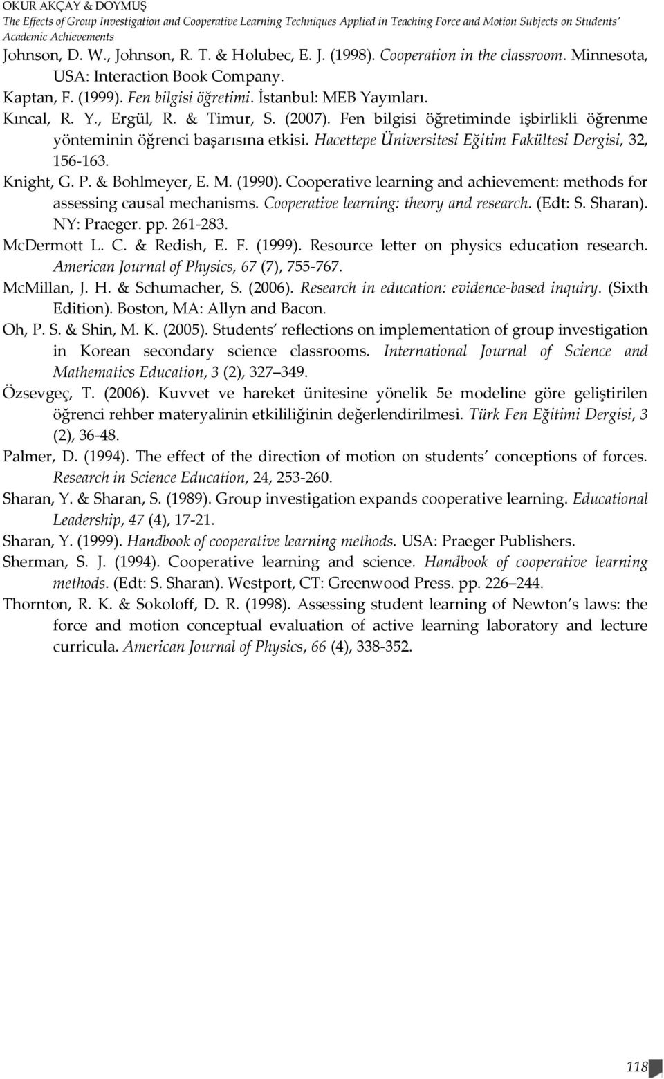 & Timur, S. (2007). Fen bilgisi öğretiminde işbirlikli öğrenme yönteminin öğrenci başarısına etkisi. Hacettepe Üniversitesi Eğitim Fakültesi Dergisi, 32, 156-163. Knight, G. P. & Bohlmeyer, E. M.
