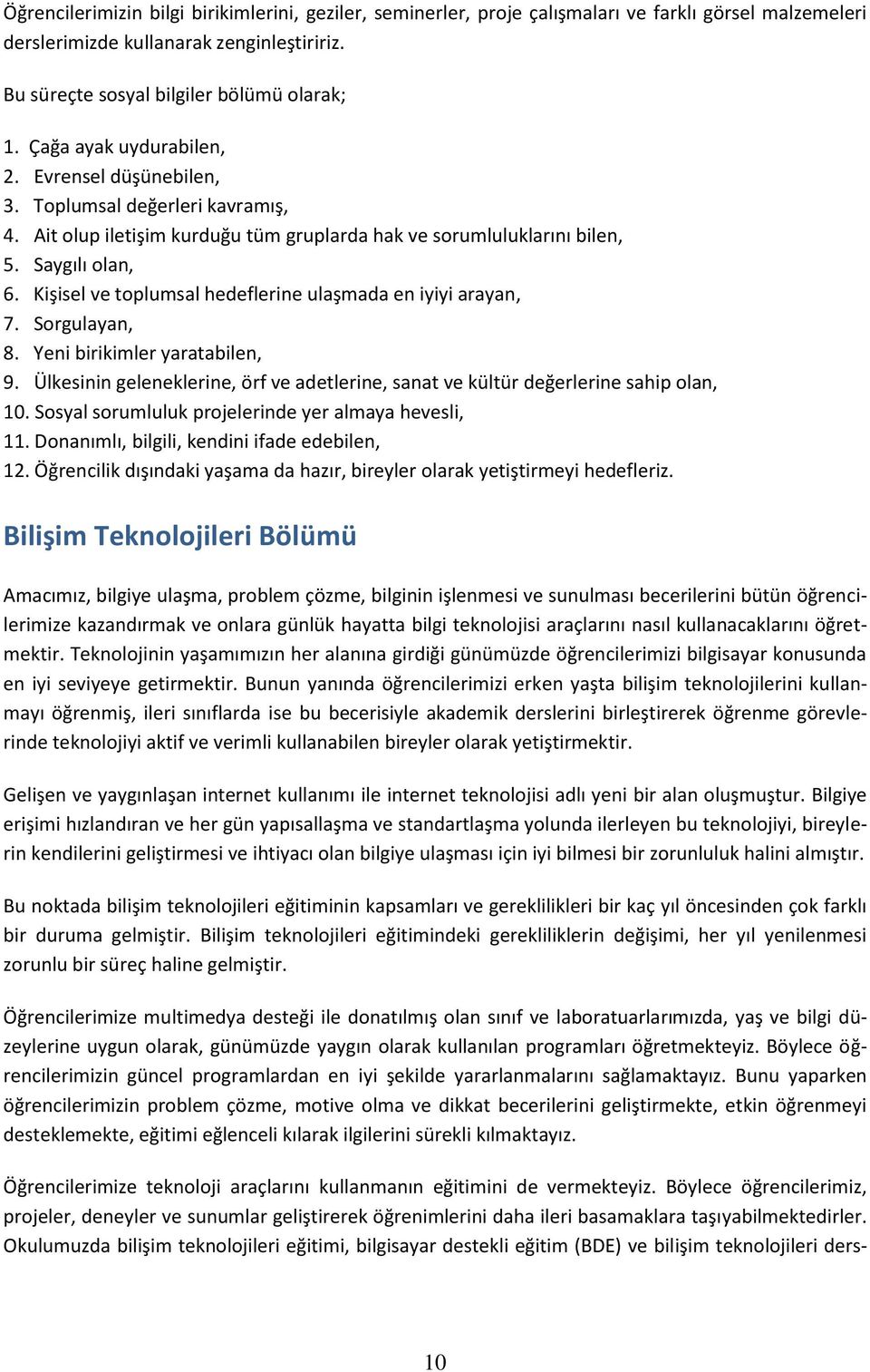 Kişisel ve toplumsal hedeflerine ulaşmada en iyiyi arayan, 7. Sorgulayan, 8. Yeni birikimler yaratabilen, 9. Ülkesinin geleneklerine, örf ve adetlerine, sanat ve kültür değerlerine sahip olan, 10.