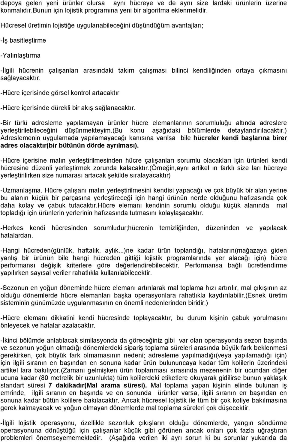 -Hüre içerisinde görsel kontrol rtktır -Hüre içerisinde dürekli ir kış sğlnktır. -Bir türlü dresleme ypılmyn ürünler hüre elemnlrının sorumluluğu ltınd dreslere yerleştirileileeğini düşünmekteyim.