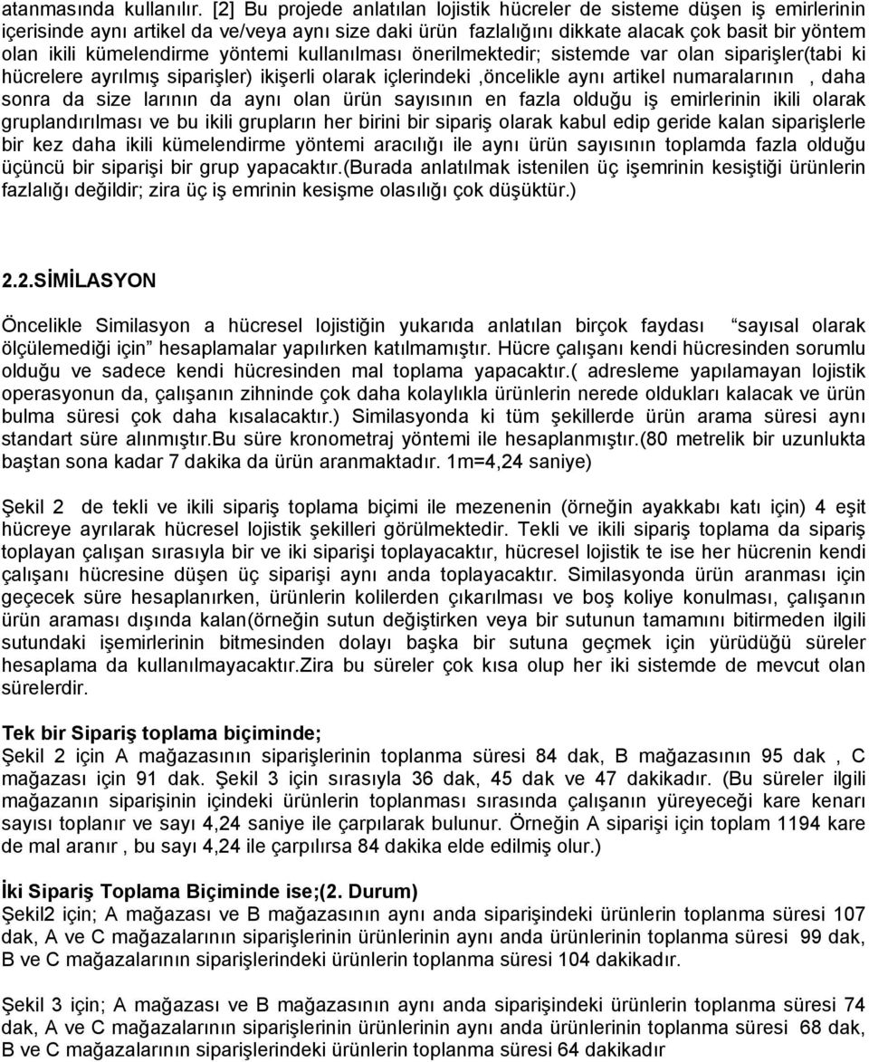 önerilmektedir; sistemde vr oln siprişler(ti ki hürelere yrılmış siprişler) ikişerli olrk içlerindeki,önelikle ynı rtikel numrlrının, dh sonr d size lrının d ynı oln ürün syısının en fzl olduğu iş