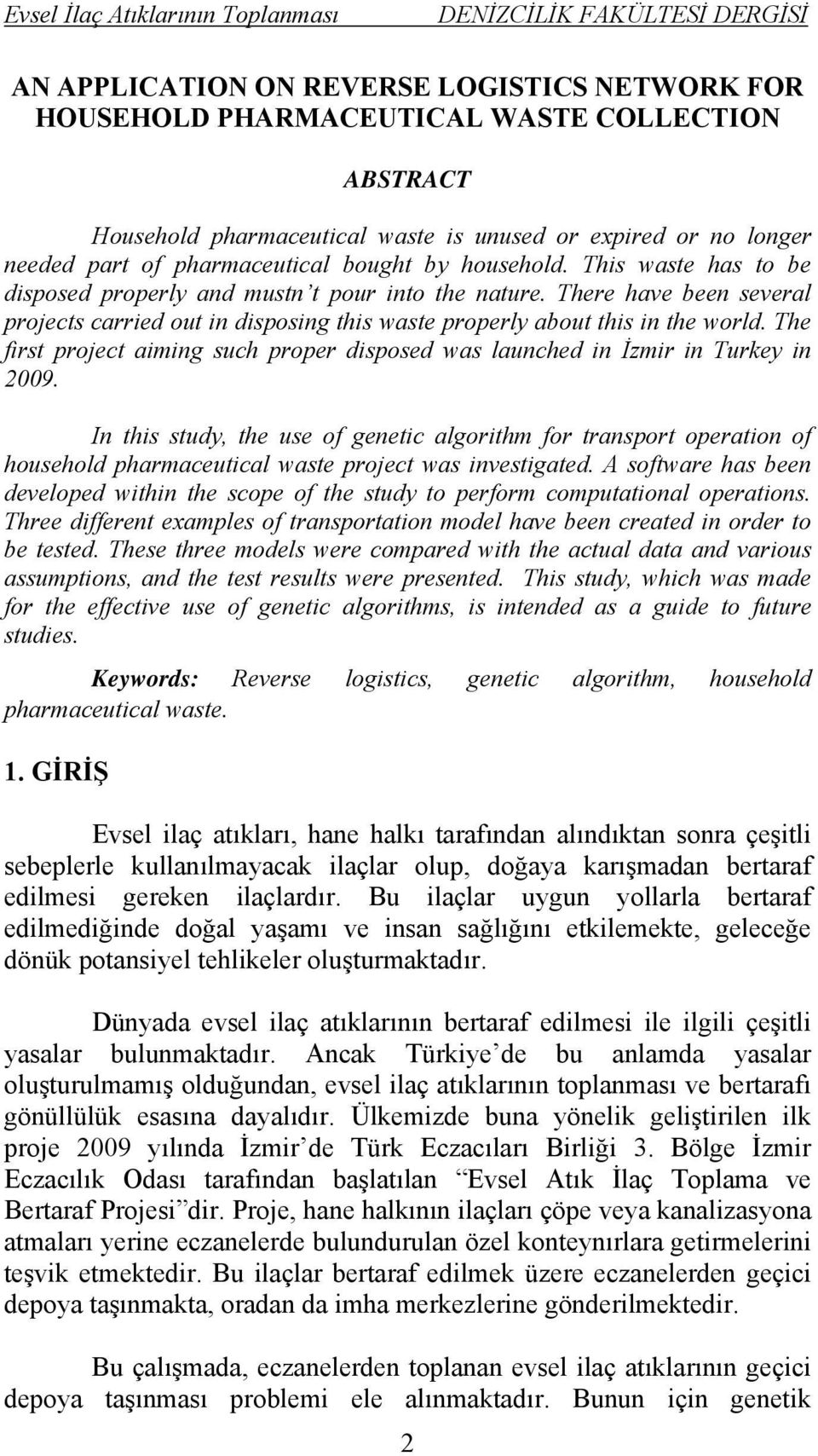 The first project aiming such proper disposed was launched in İzmir in Turkey in 2009.