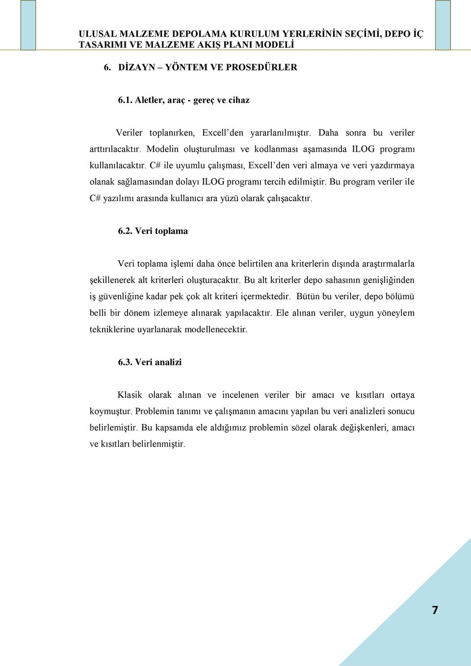 C# ile uyumlu çalışması, Excell den veri almaya ve veri yazdırmaya olanak sağlamasından dolayı ILOG programı tercih edilmiştir.