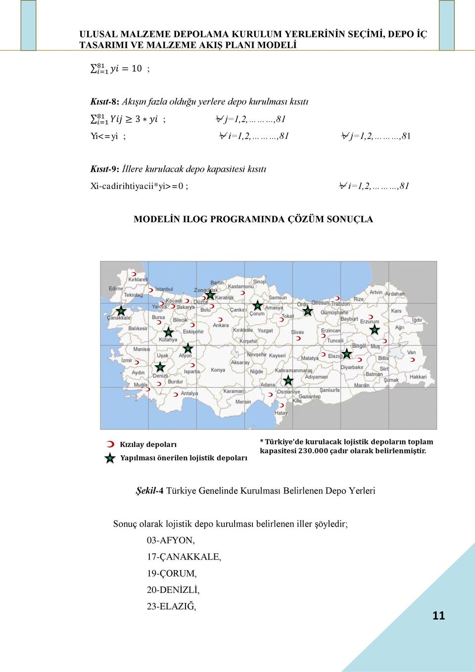 depoları * Türkiye de kurulacak lojistik depoların toplam kapasitesi 230.000 çadır olarak belirlenmiştir.