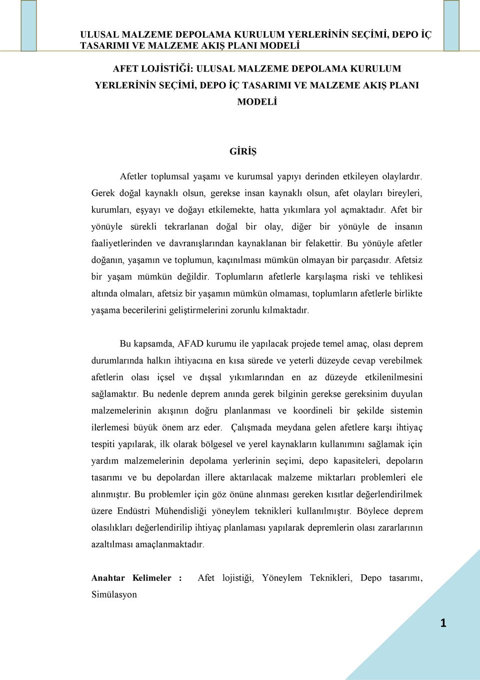 Afet bir yönüyle sürekli tekrarlanan doğal bir olay, diğer bir yönüyle de insanın faaliyetlerinden ve davranışlarından kaynaklanan bir felakettir.