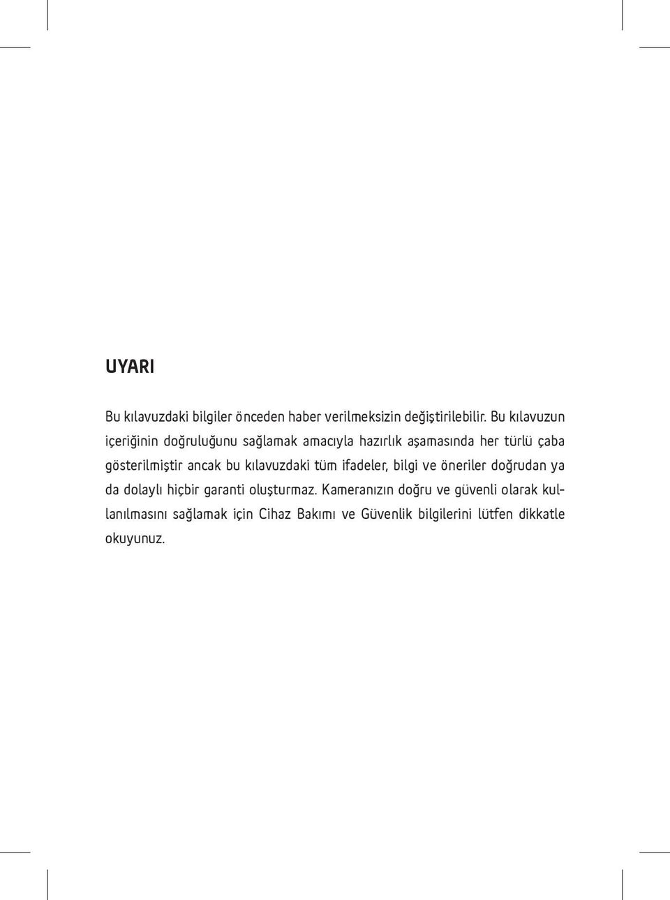 gösterilmiştir ancak bu kılavuzdaki tüm ifadeler, bilgi ve öneriler doğrudan ya da dolaylı hiçbir