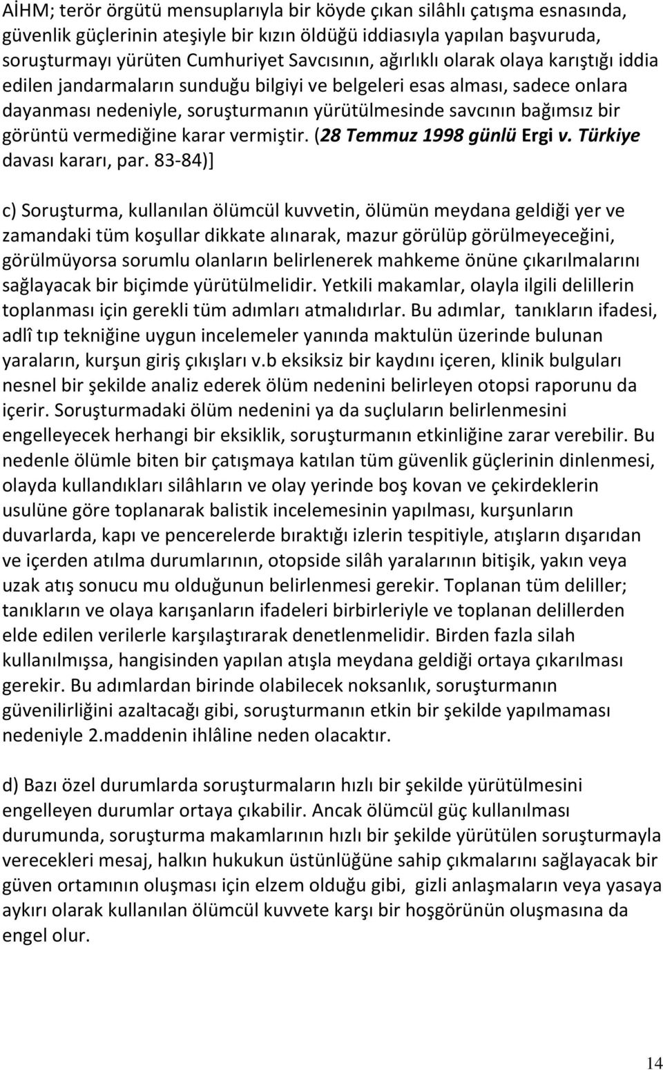 vermediğine karar vermiştir. (28 Temmuz 1998 günlü Ergi v. Türkiye davası kararı, par.