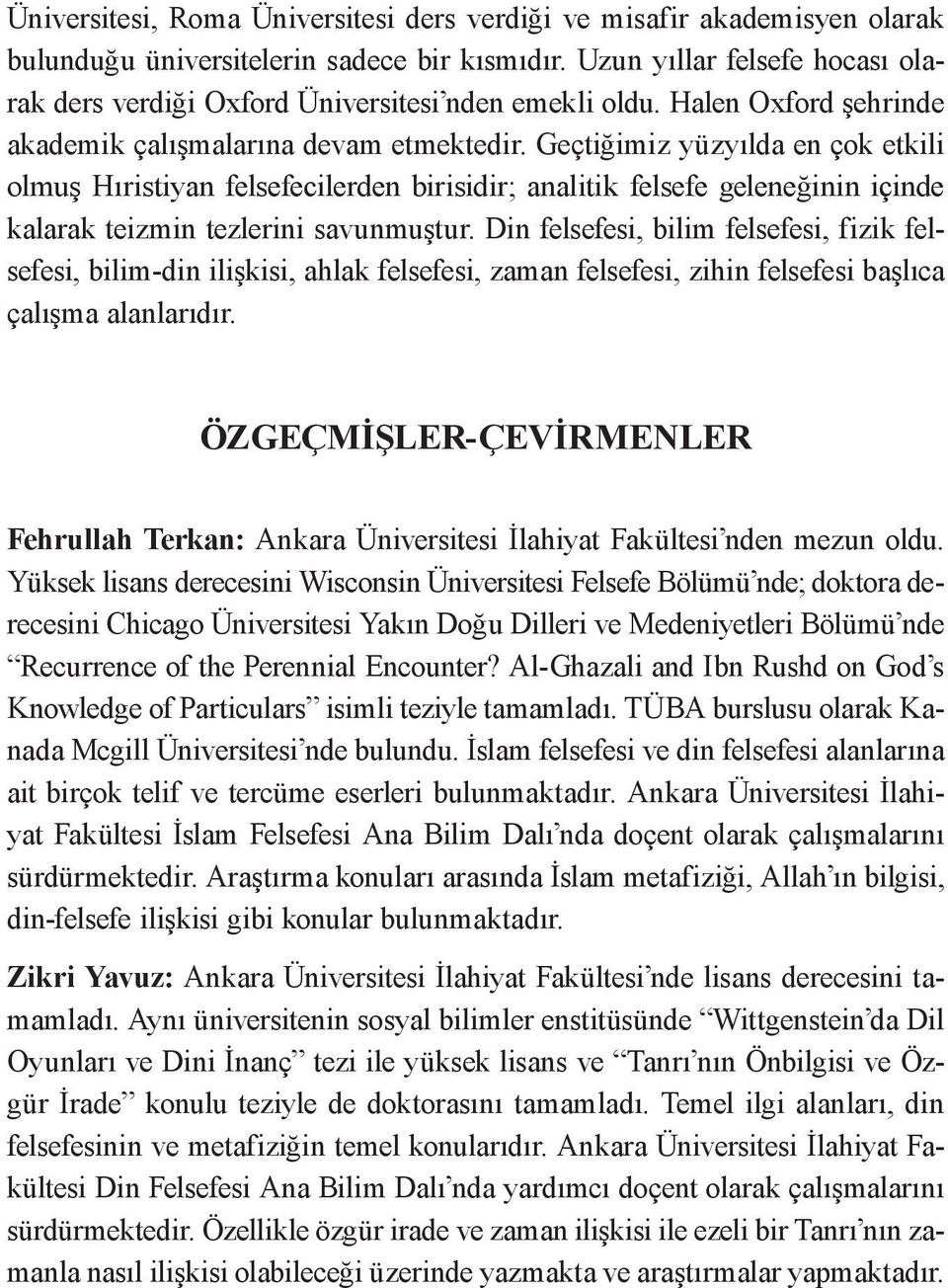 Geçtiğimiz yüzyılda en çok etkili olmuş Hıristiyan felsefecilerden birisidir; analitik felsefe geleneğinin içinde kalarak teizmin tezlerini savunmuştur.