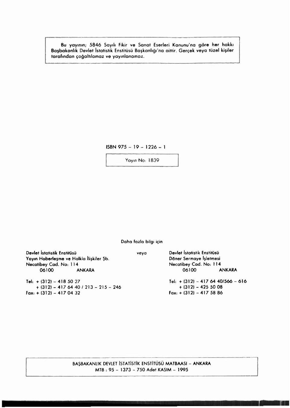 ISBN 975-19 - 1226-1 Yayın No: 1839 Daha fazla bilgi için Devlet istatistik Enstitüsü Yayın Haberleşme ve Halkla İlişkiler Şb. Necatibey Cad.