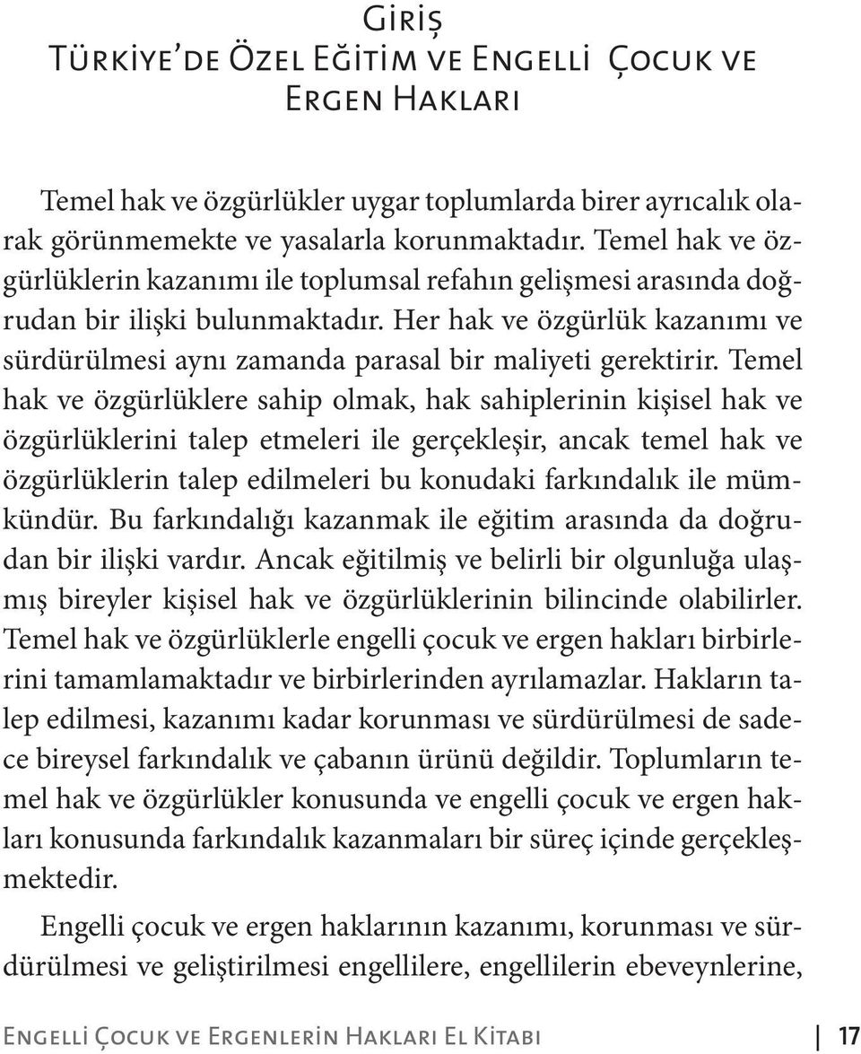 Her hak ve özgürlük kazanımı ve sürdürülmesi aynı zamanda parasal bir maliyeti gerektirir.