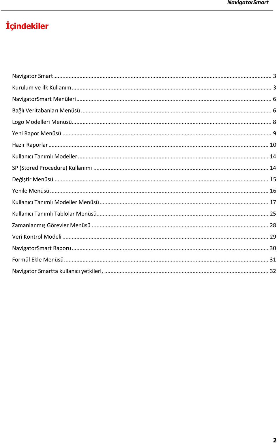 .. 14 SP (Stored Procedure) Kullanımı... 14 Değiştir Menüsü... 15 Yenile Menüsü... 16 Kullanıcı Tanımlı Modeller Menüsü.