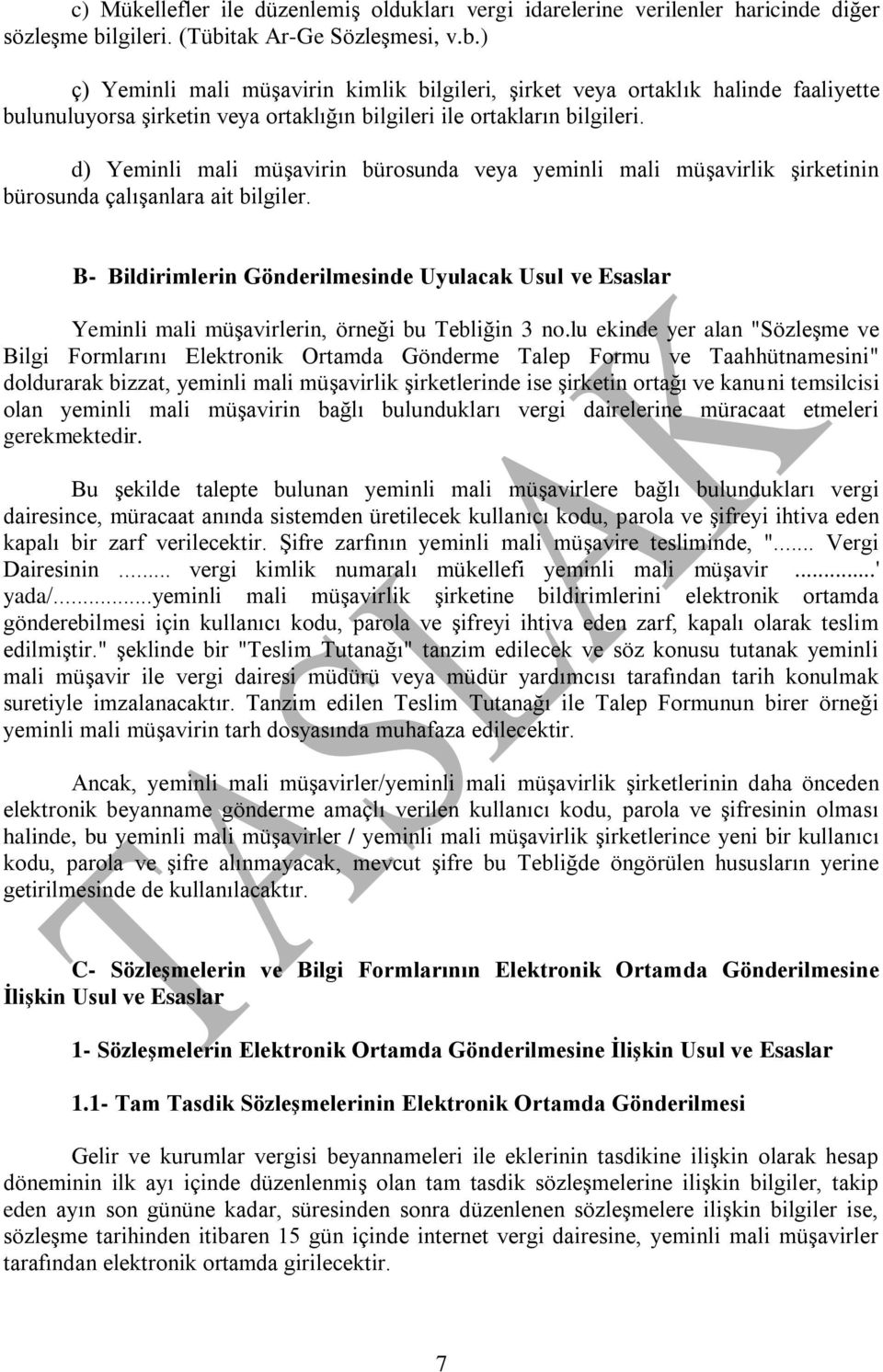 d) Yeminli mali müşavirin bürosunda veya yeminli mali müşavirlik şirketinin bürosunda çalışanlara ait bilgiler.