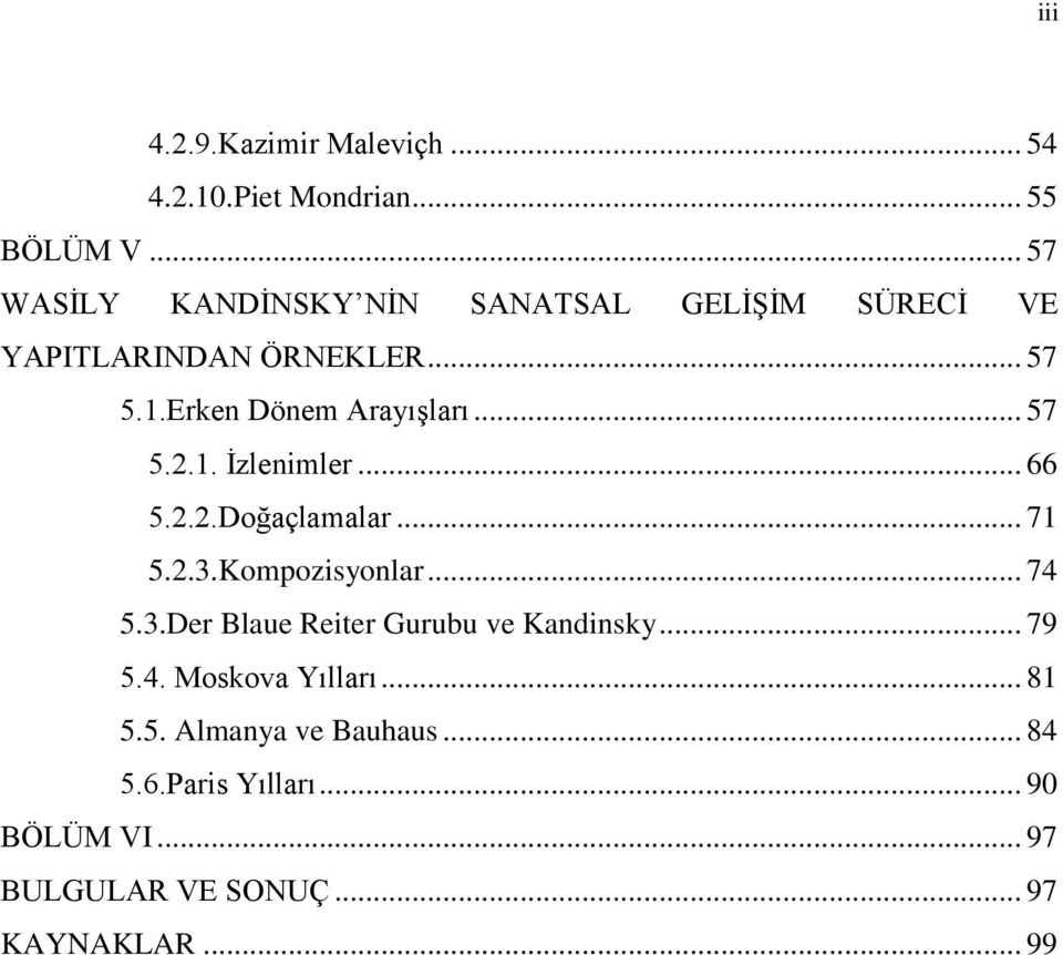 .. 57 5.2.1. Ġzlenimler... 66 5.2.2.Doğaçlamalar... 71 5.2.3.Kompozisyonlar... 74 5.3.Der Blaue Reiter Gurubu ve Kandinsky.