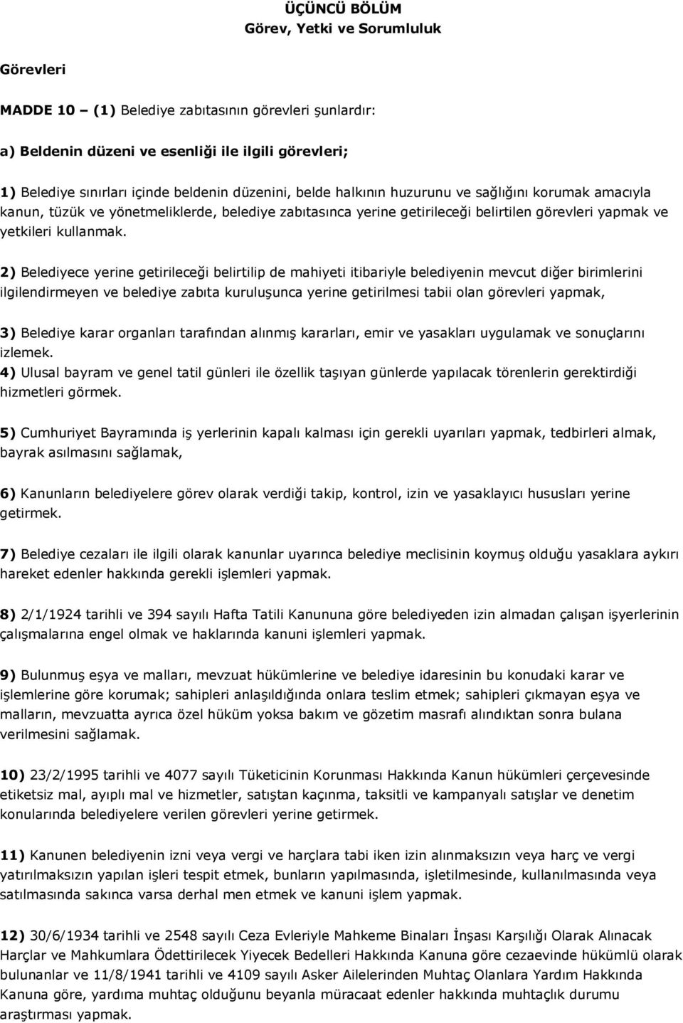 2) Belediyece yerine getirileceği belirtilip de mahiyeti itibariyle belediyenin mevcut diğer birimlerini ilgilendirmeyen ve belediye zabıta kuruluşunca yerine getirilmesi tabii olan görevleri yapmak,