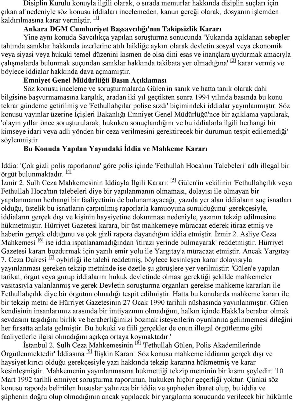 [1] Ankara DGM Cumhuriyet Başsavcılığı'nın Takipsizlik Kararı Yine aynı konuda Savcılıkça yapılan soruşturma sonucunda 'Yukarıda açıklanan sebepler tahtında sanıklar hakkında üzerlerine atılı