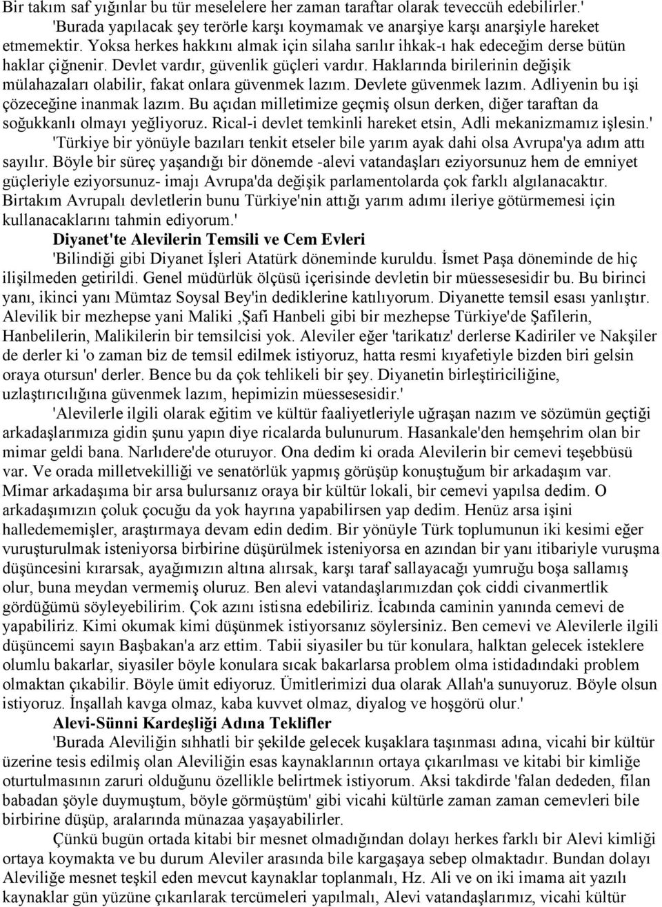 Haklarında birilerinin değişik mülahazaları olabilir, fakat onlara güvenmek lazım. Devlete güvenmek lazım. Adliyenin bu işi çözeceğine inanmak lazım.