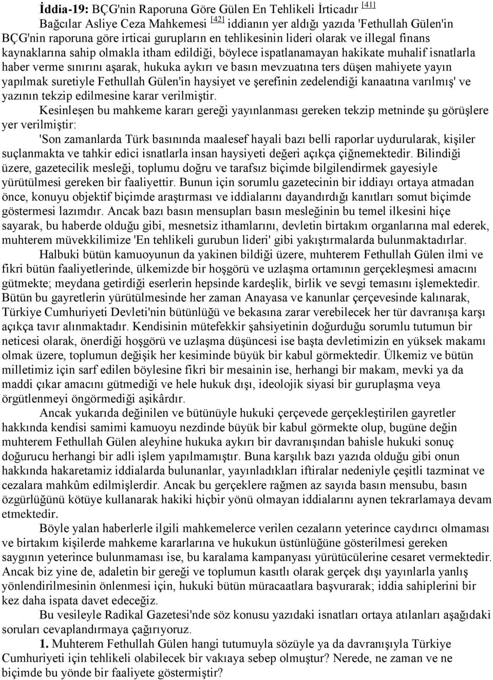 mevzuatına ters düşen mahiyete yayın yapılmak suretiyle Fethullah Gülen'in haysiyet ve şerefinin zedelendiği kanaatına varılmış' ve yazının tekzip edilmesine karar verilmiştir.