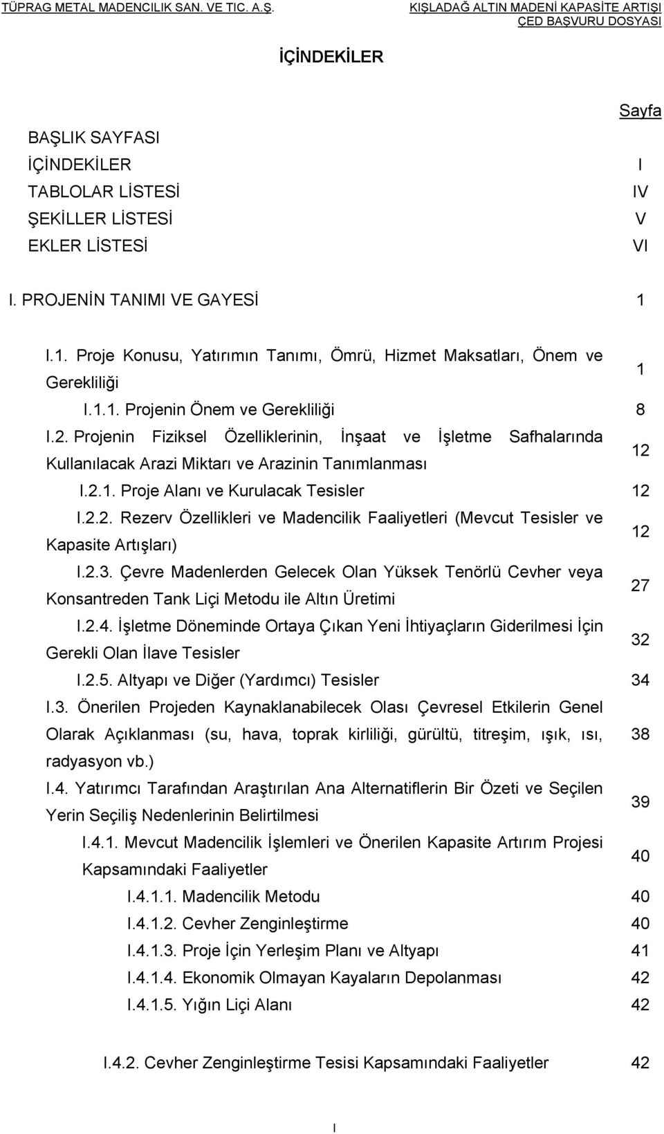 Projenin Fiziksel Özelliklerinin, İnşaat ve İşletme Safhalarında Kullanılacak Arazi Miktarı ve Arazinin Tanımlanması 12 