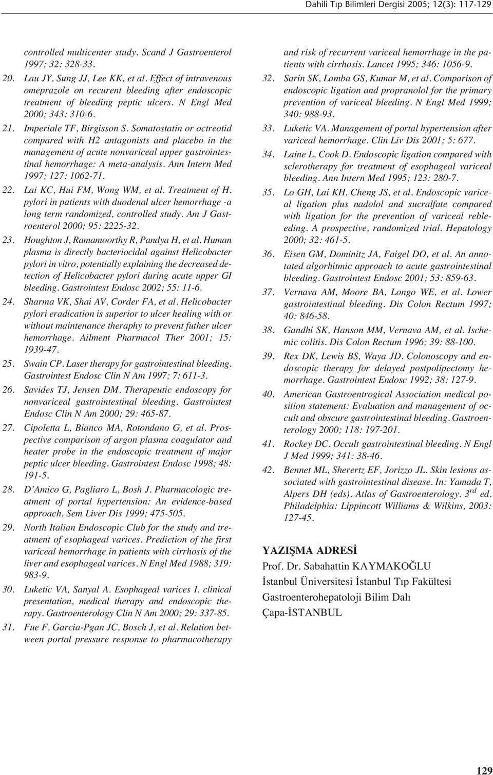 Somatostatin or octreotid compared with H2 antagonists and placebo in the management of acute nonvariceal upper gastrointestinal hemorrhage: A meta-analysis. Ann Intern Med 1997; 127: 1062-71. 22.