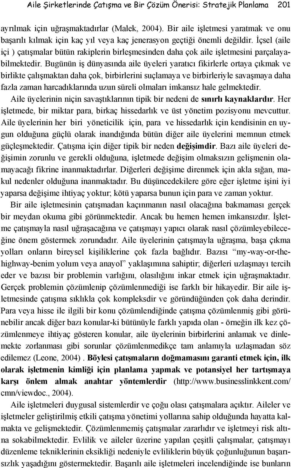 İçsel (aile içi ) çatışmalar bütün rakiplerin birleşmesinden daha çok aile işletmesini parçalayabilmektedir.