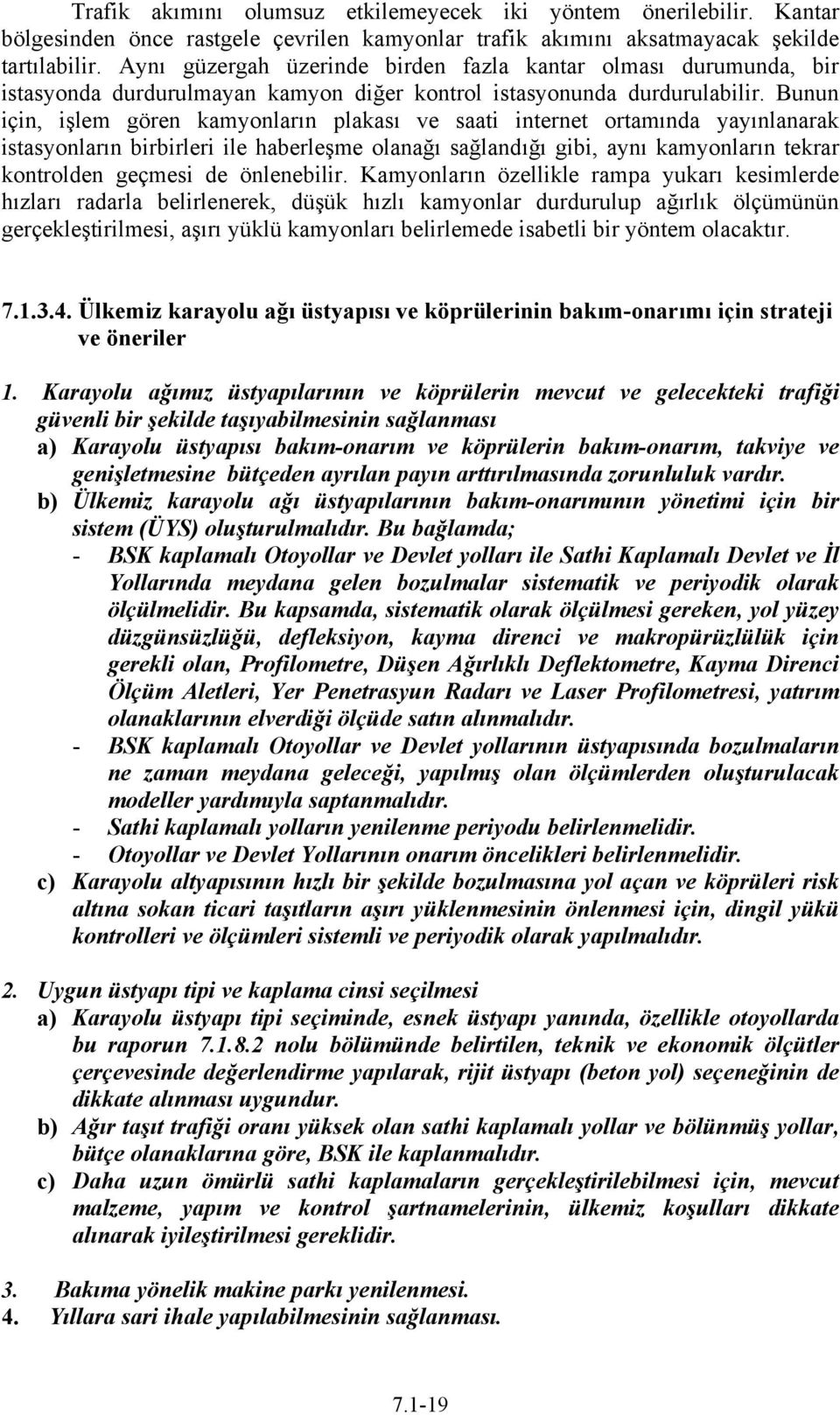 Bunun için, işlem gören kamyonların plakası ve saati internet ortamında yayınlanarak istasyonların birbirleri ile haberleşme olanağı sağlandığı gibi, aynı kamyonların tekrar kontrolden geçmesi de