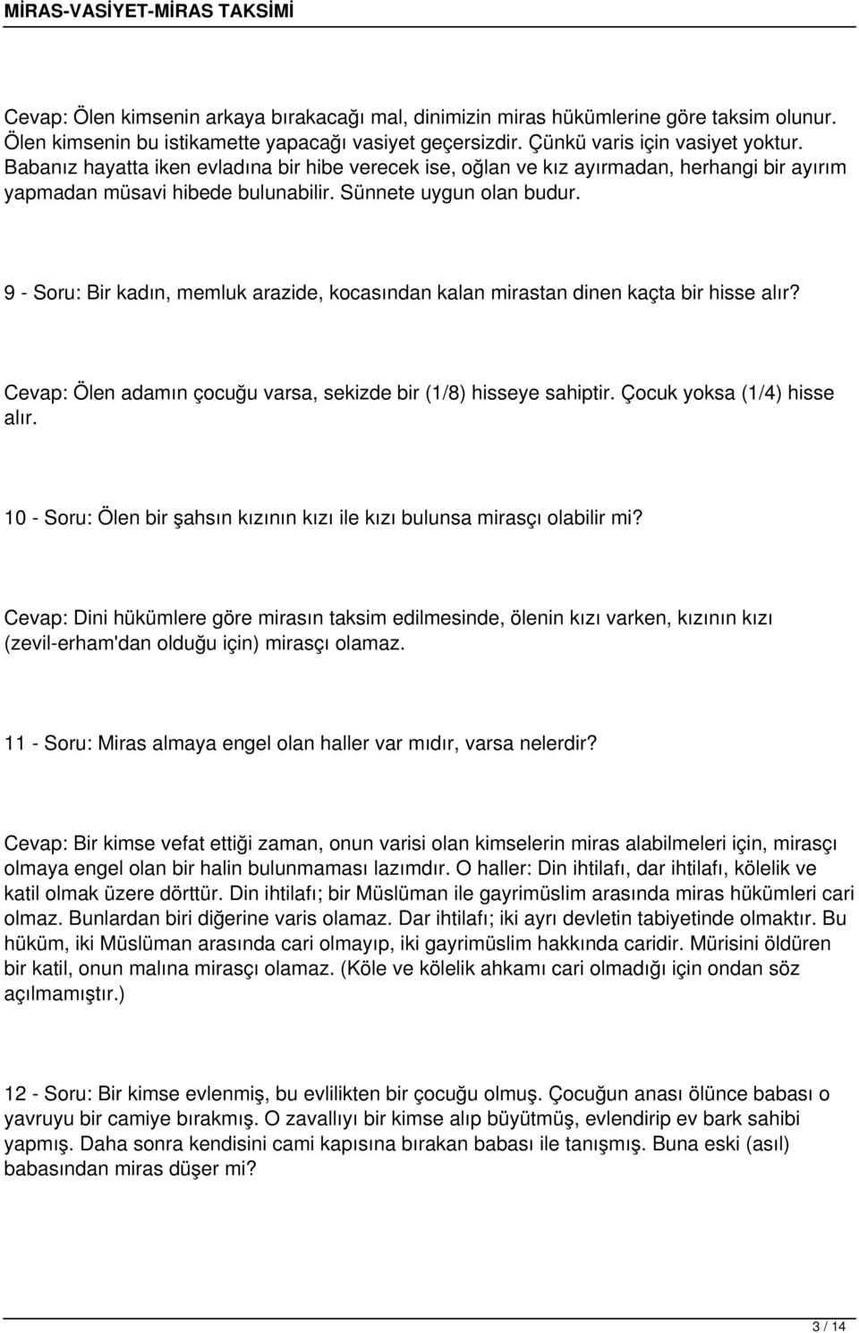 9 - Soru: Bir kadın, memluk arazide, kocasından kalan mirastan dinen kaçta bir hisse alır? Cevap: Ölen adamın çocuğu varsa, sekizde bir (1/8) hisseye sahiptir. Çocuk yoksa (1/4) hisse alır.