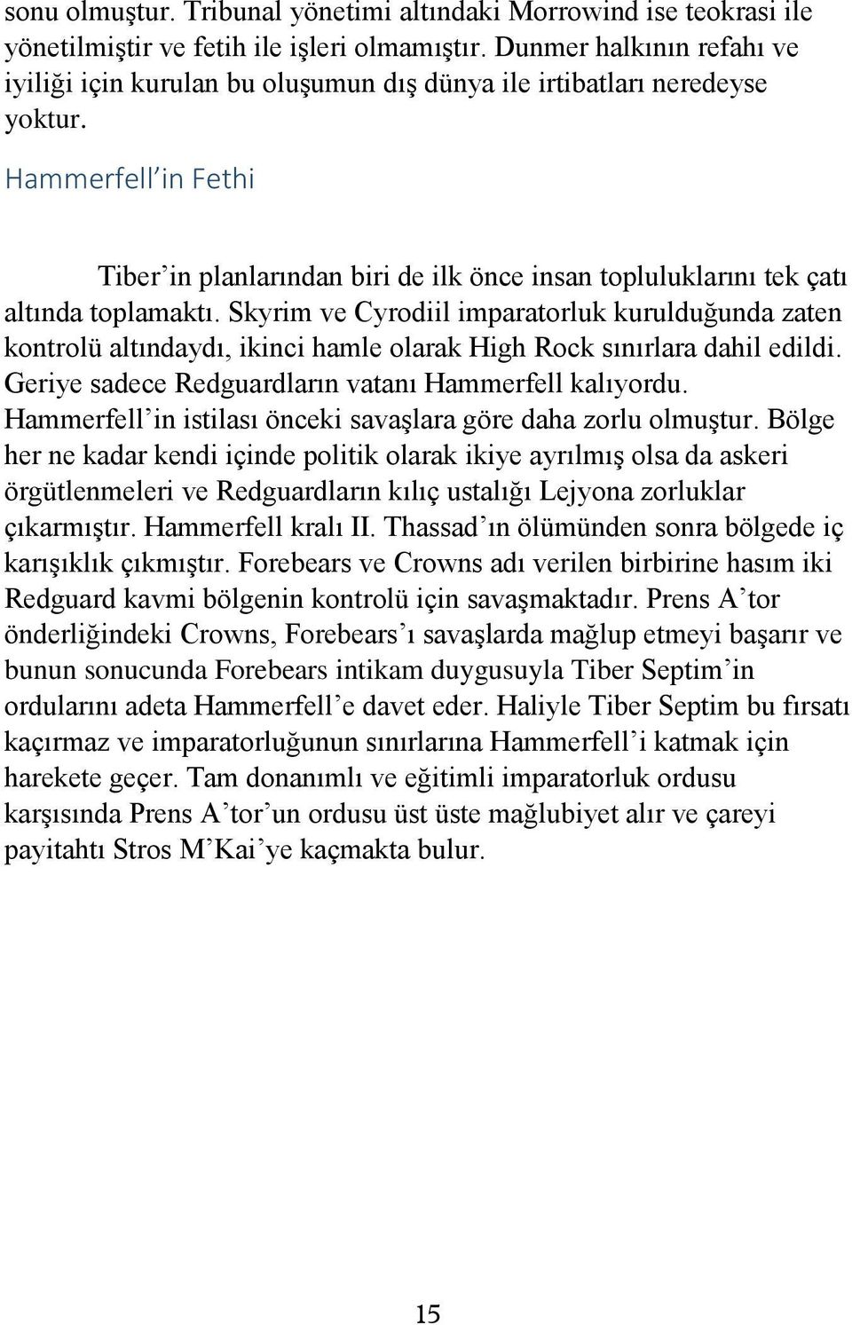 Hammerfell in Fethi Tiber in planlarından biri de ilk önce insan topluluklarını tek çatı altında toplamaktı.