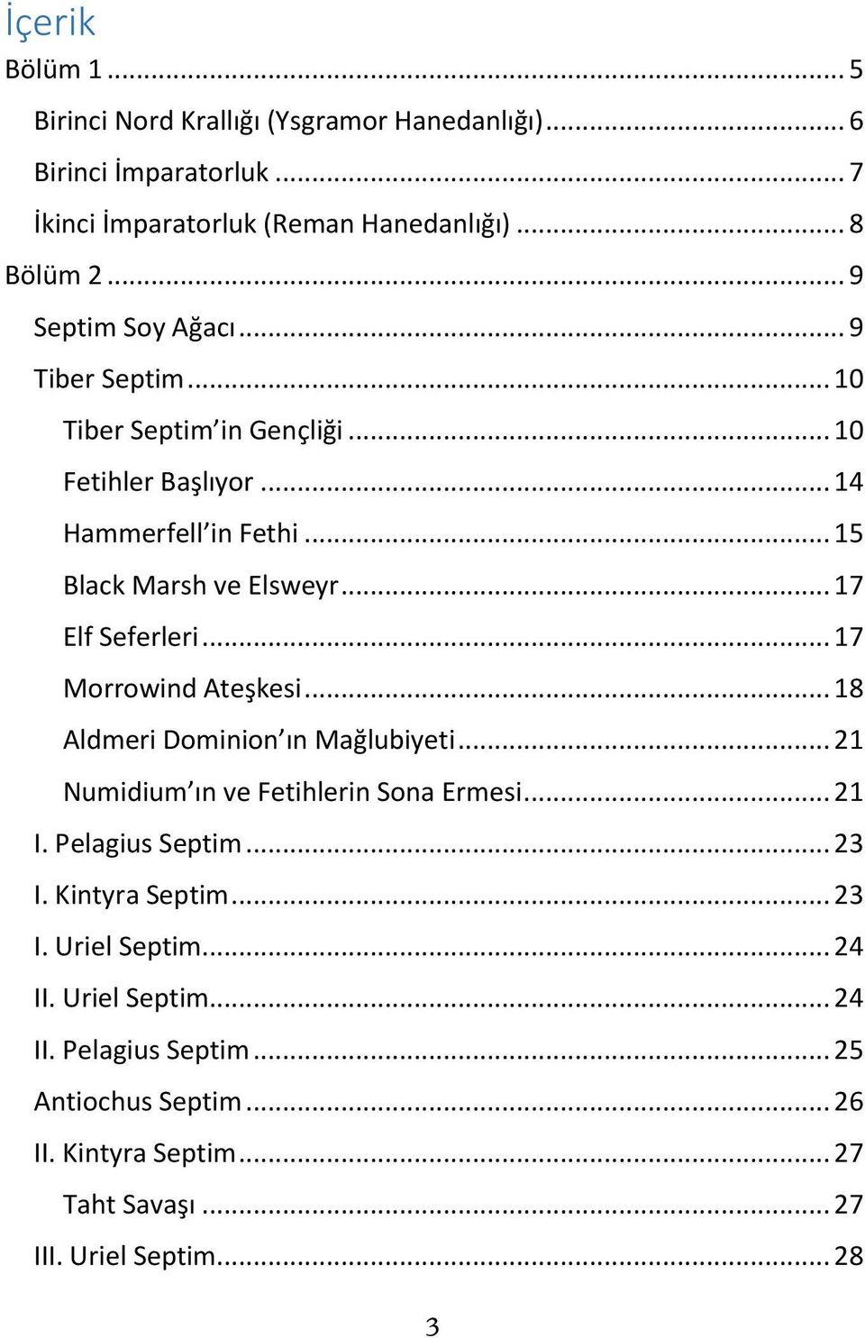 .. 17 Elf Seferleri... 17 Morrowind Ateşkesi... 18 Aldmeri Dominion ın Mağlubiyeti... 21 Numidium ın ve Fetihlerin Sona Ermesi... 21 I. Pelagius Septim... 23 I.