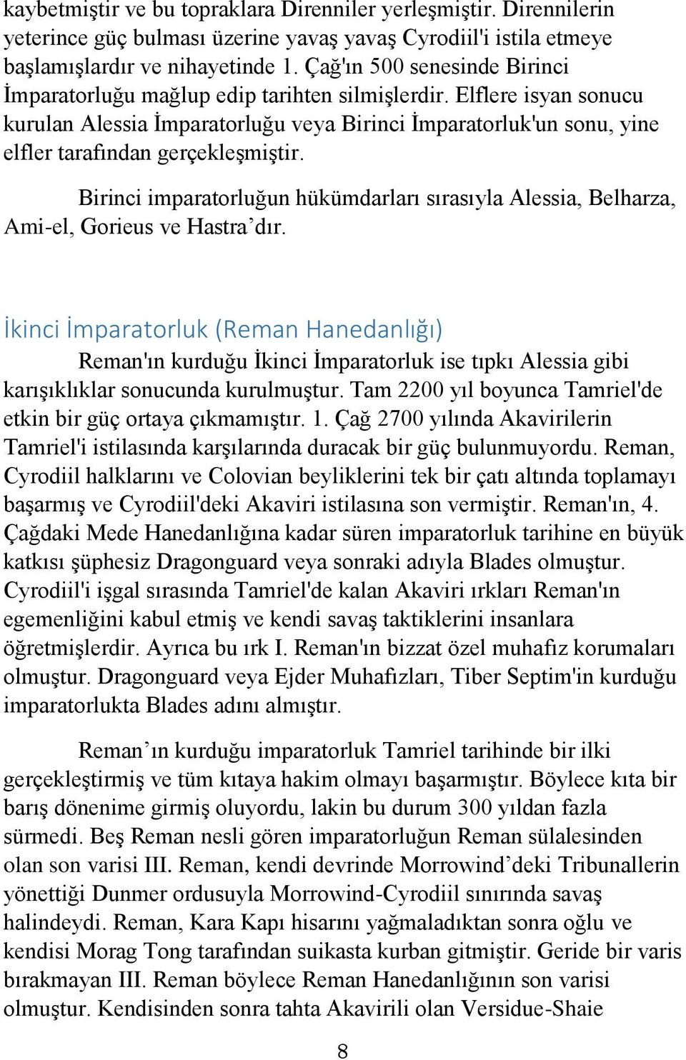 Elflere isyan sonucu kurulan Alessia İmparatorluğu veya Birinci İmparatorluk'un sonu, yine elfler tarafından gerçekleşmiştir.