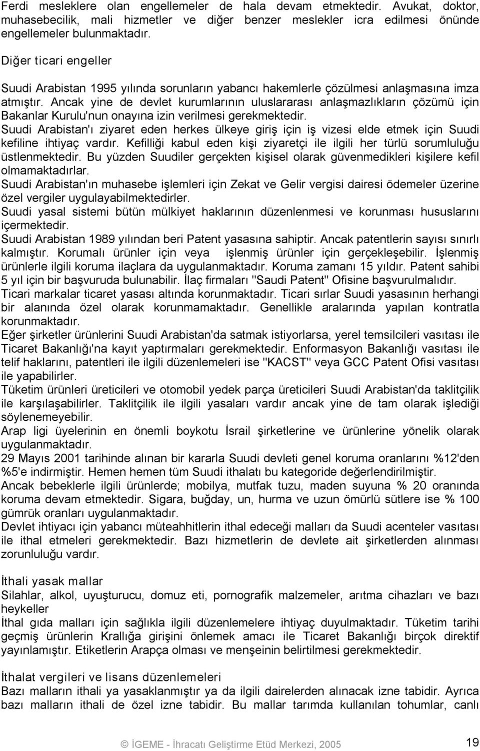 Ancak yine de devlet kurumlarının uluslararası anlaşmazlıkların çözümü için Bakanlar Kurulu'nun onayına izin verilmesi gerekmektedir.