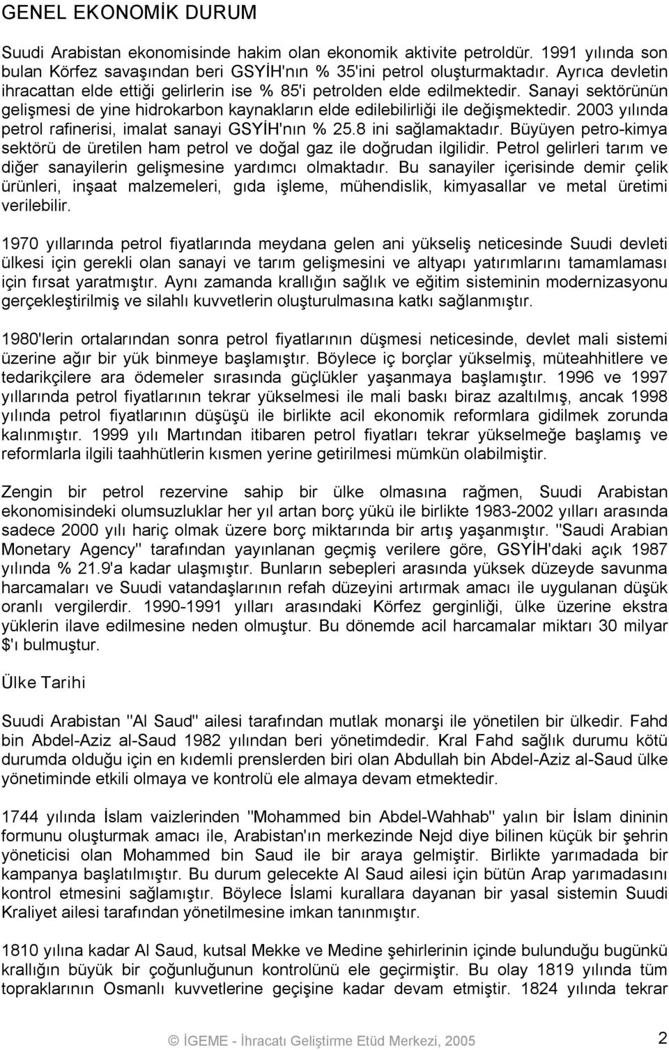 2003 yılında petrol rafinerisi, imalat sanayi GSYİH'nın % 25.8 ini sağlamaktadır. Büyüyen petro kimya sektörü de üretilen ham petrol ve doğal gaz ile doğrudan ilgilidir.