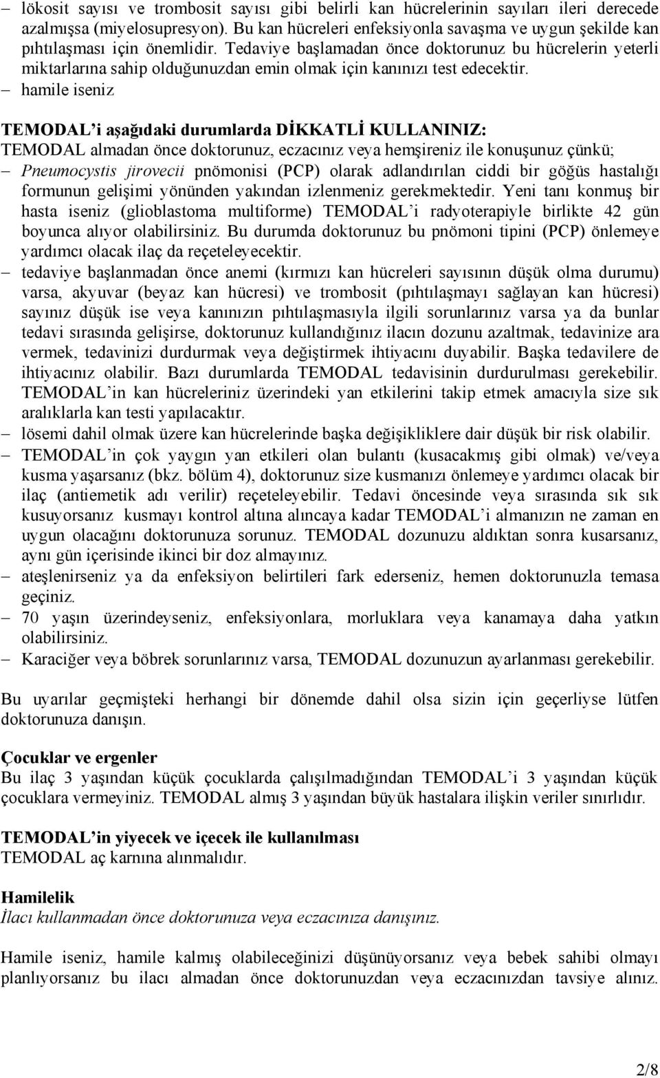 Tedaviye başlamadan önce doktorunuz bu hücrelerin yeterli miktarlarına sahip olduğunuzdan emin olmak için kanınızı test edecektir.